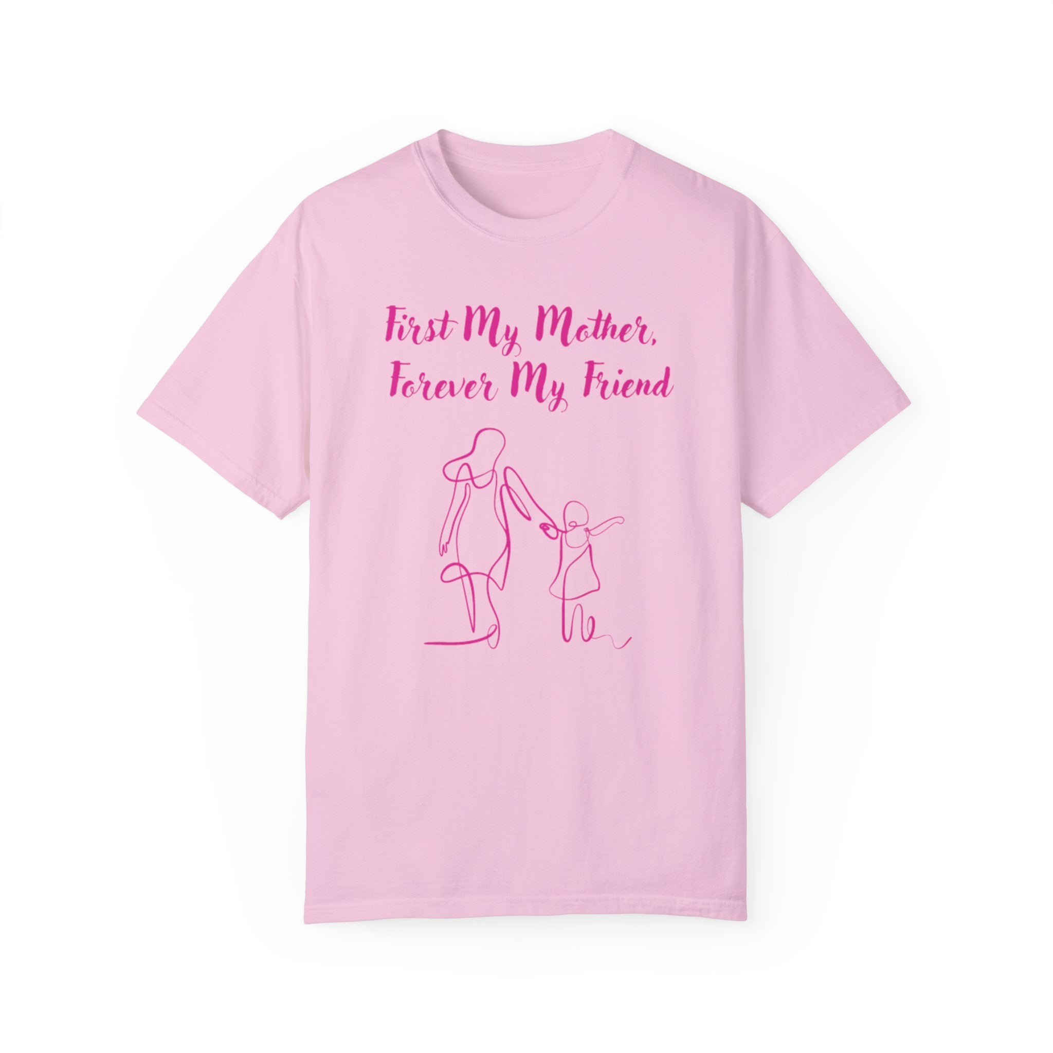 First My Mother Forever My Friend Unisex Garment-Dyed T-shirt