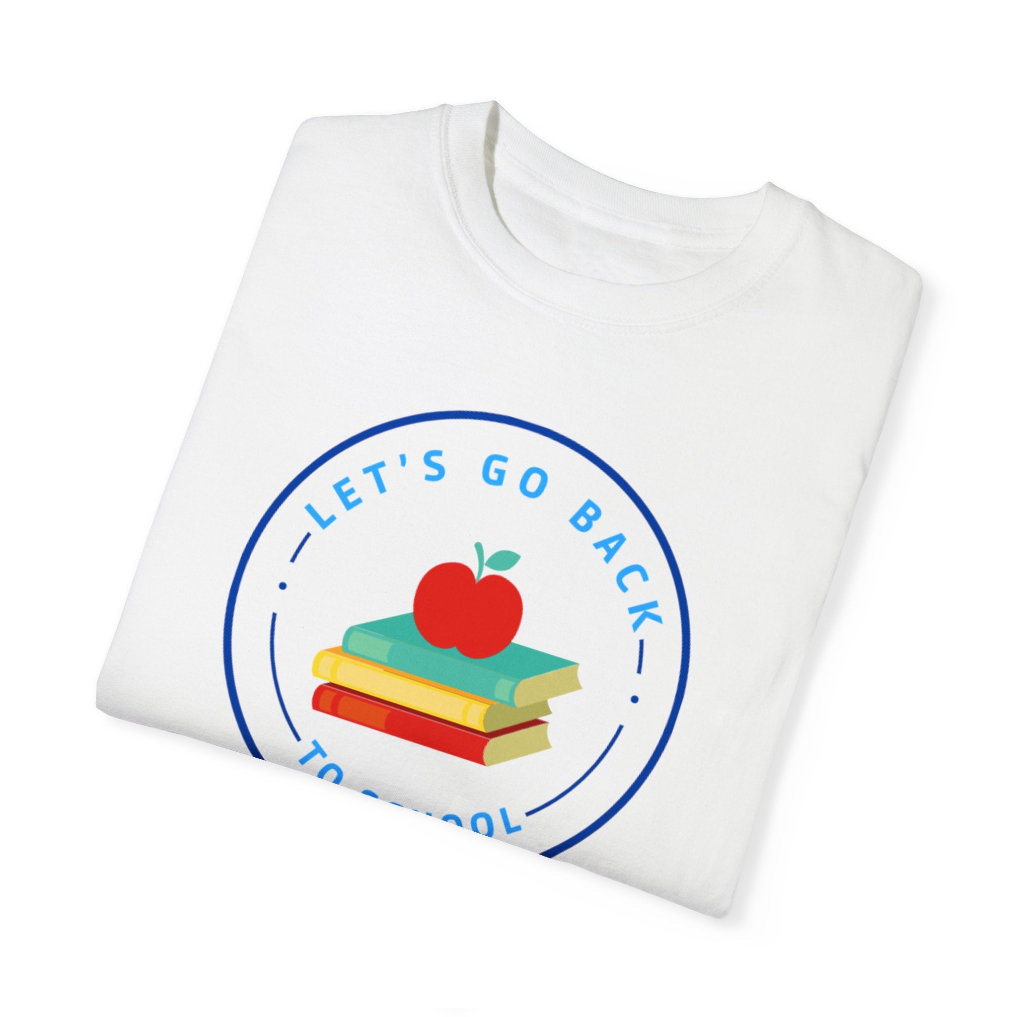 Let's Go Back To School Unisex Garment-Dyed T-shirt