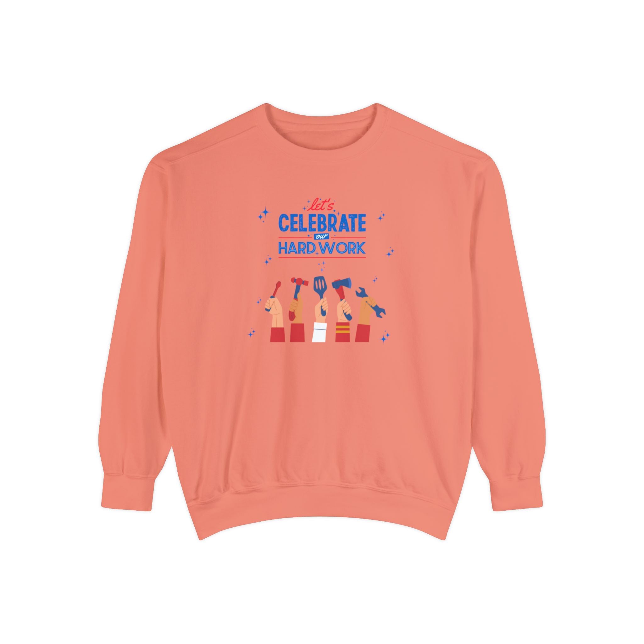 Let's Celebrate Our Hard Work Unisex Garment-Dyed Sweatshirt