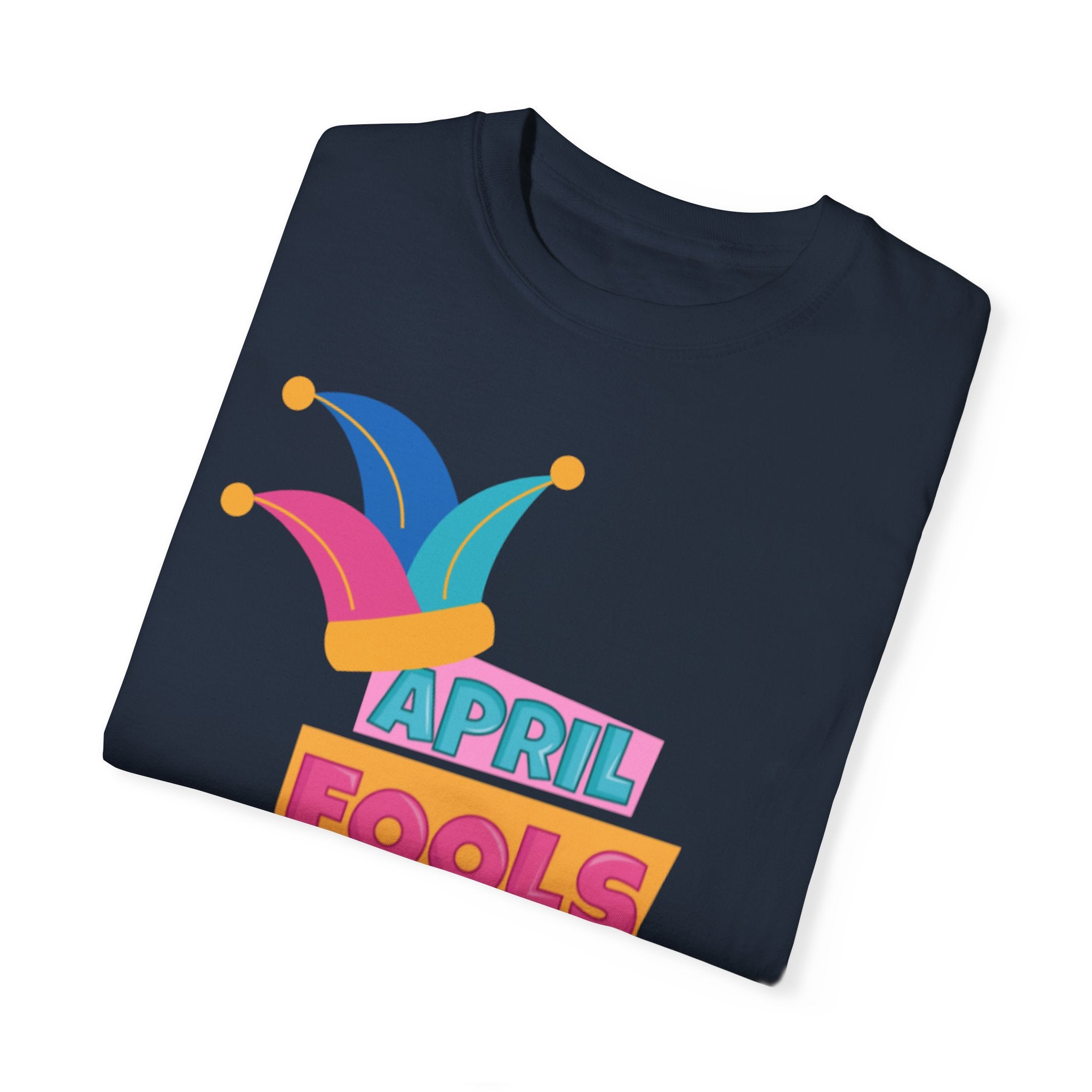 All Fool's Day Unisex Garment-Dyed T-shirt