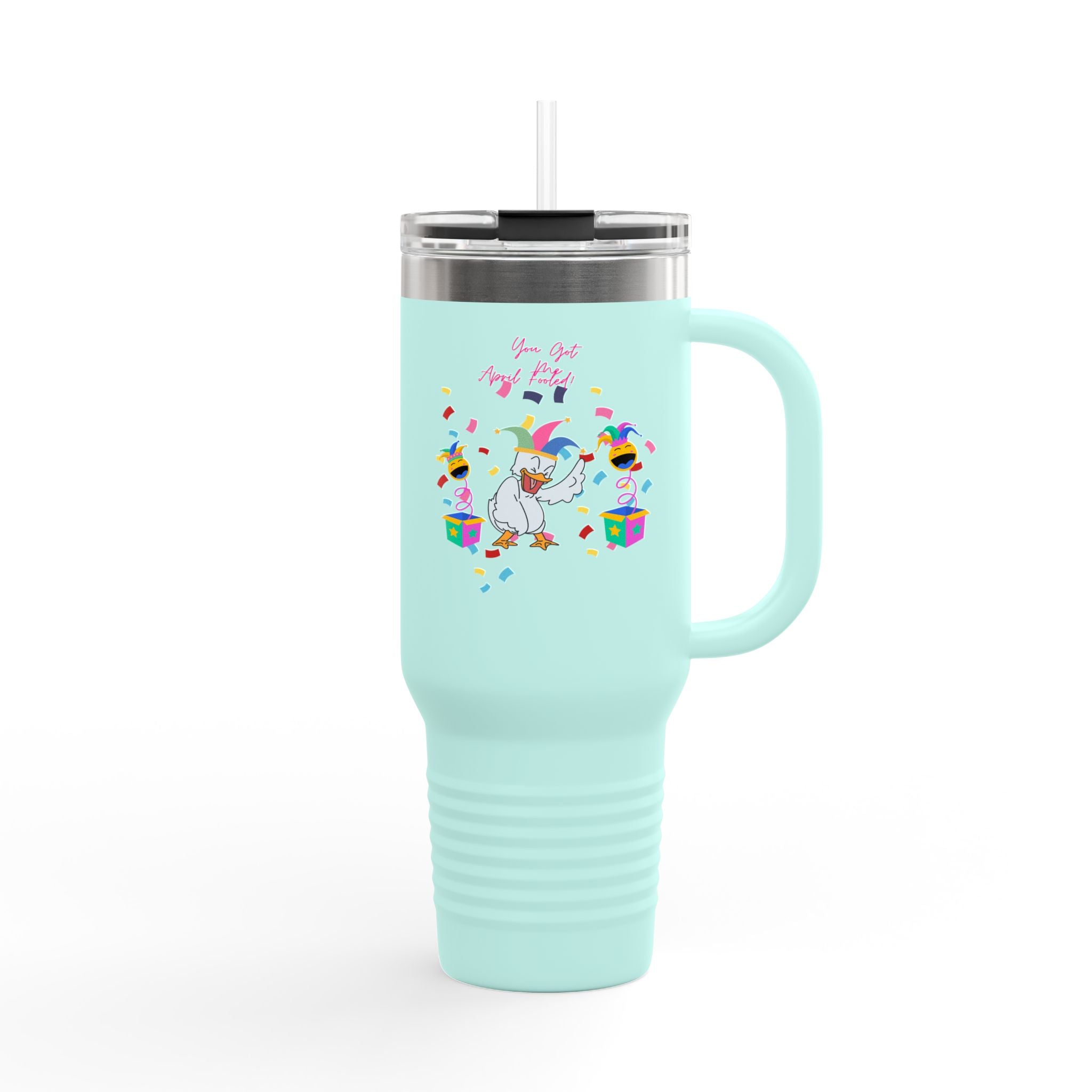 You Got Me April Fooled Insulated Travel Mug  Tumbler, 40oz