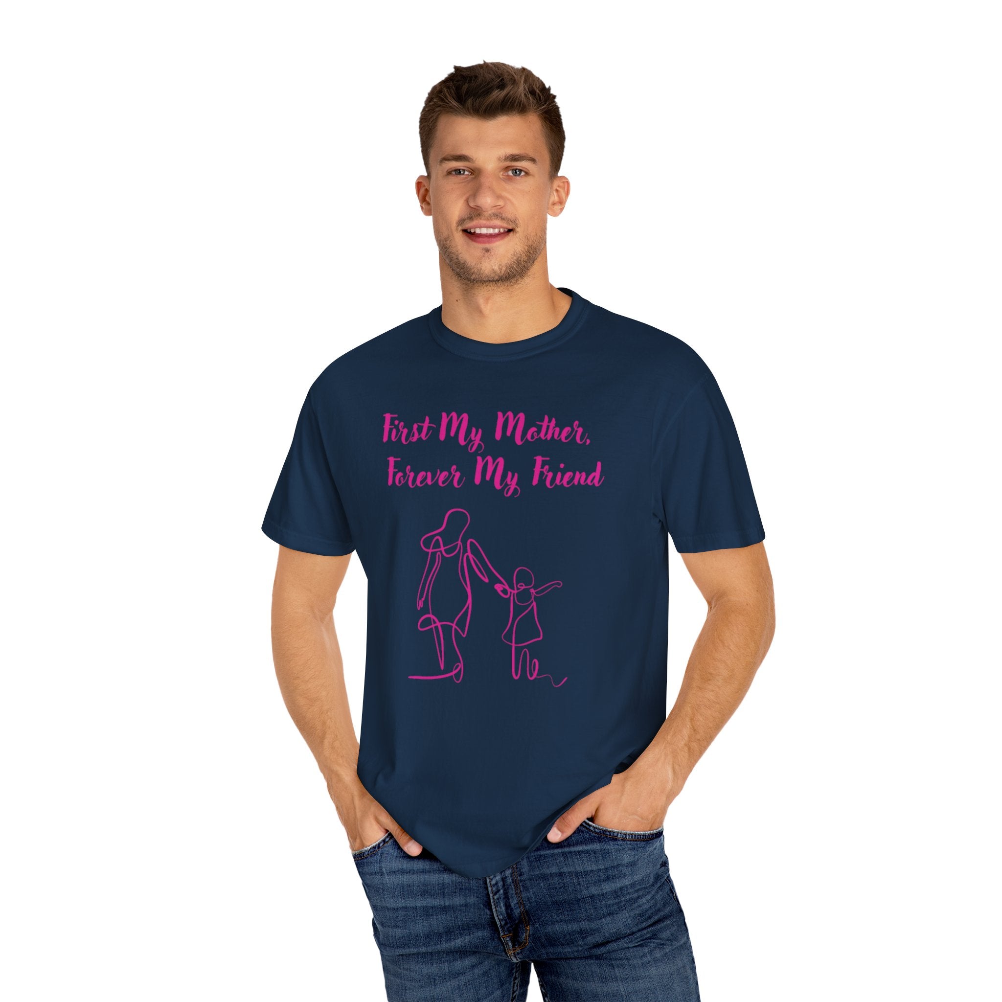 First My Mother Forever My Friend Unisex Garment-Dyed T-shirt