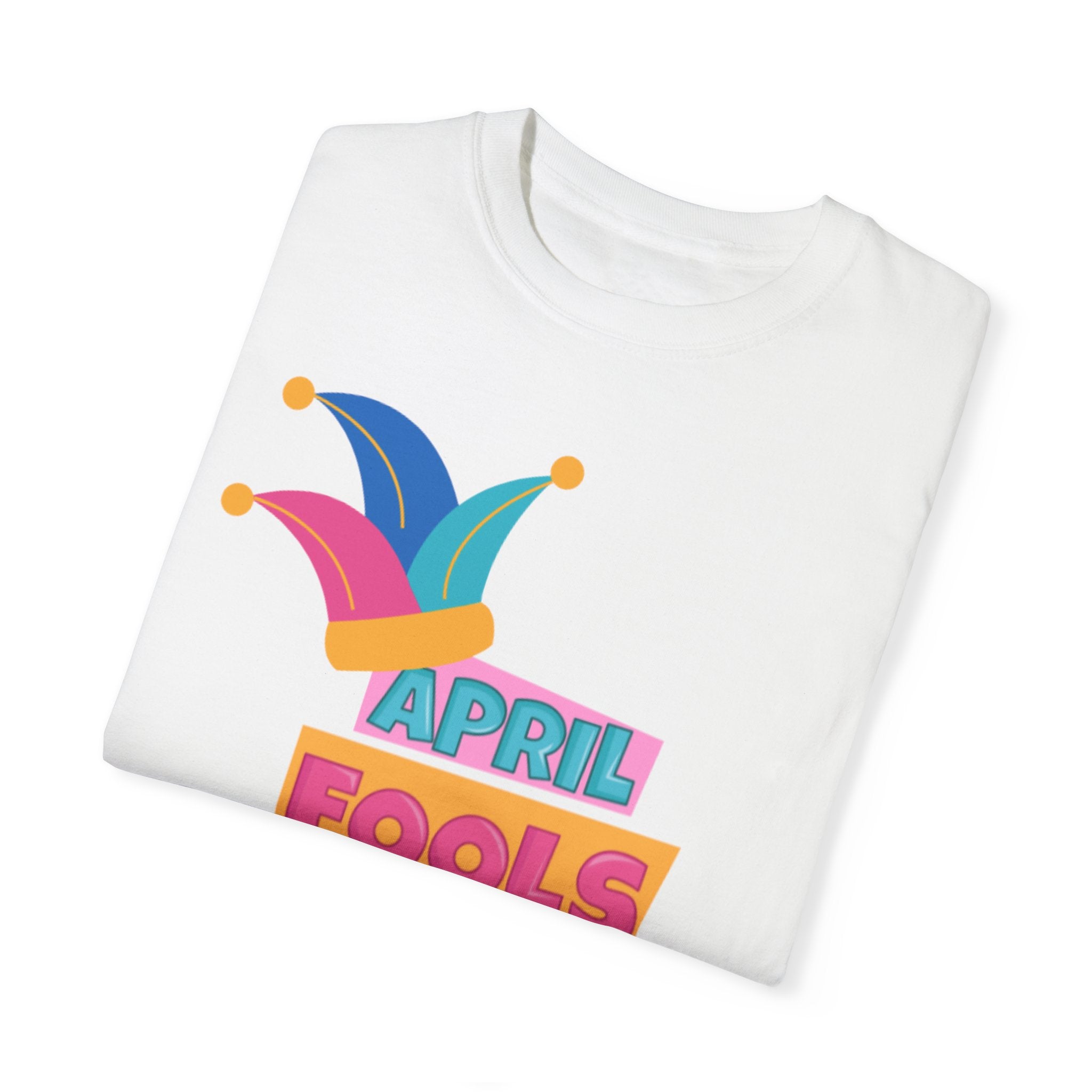 All Fool's Day Unisex Garment-Dyed T-shirt