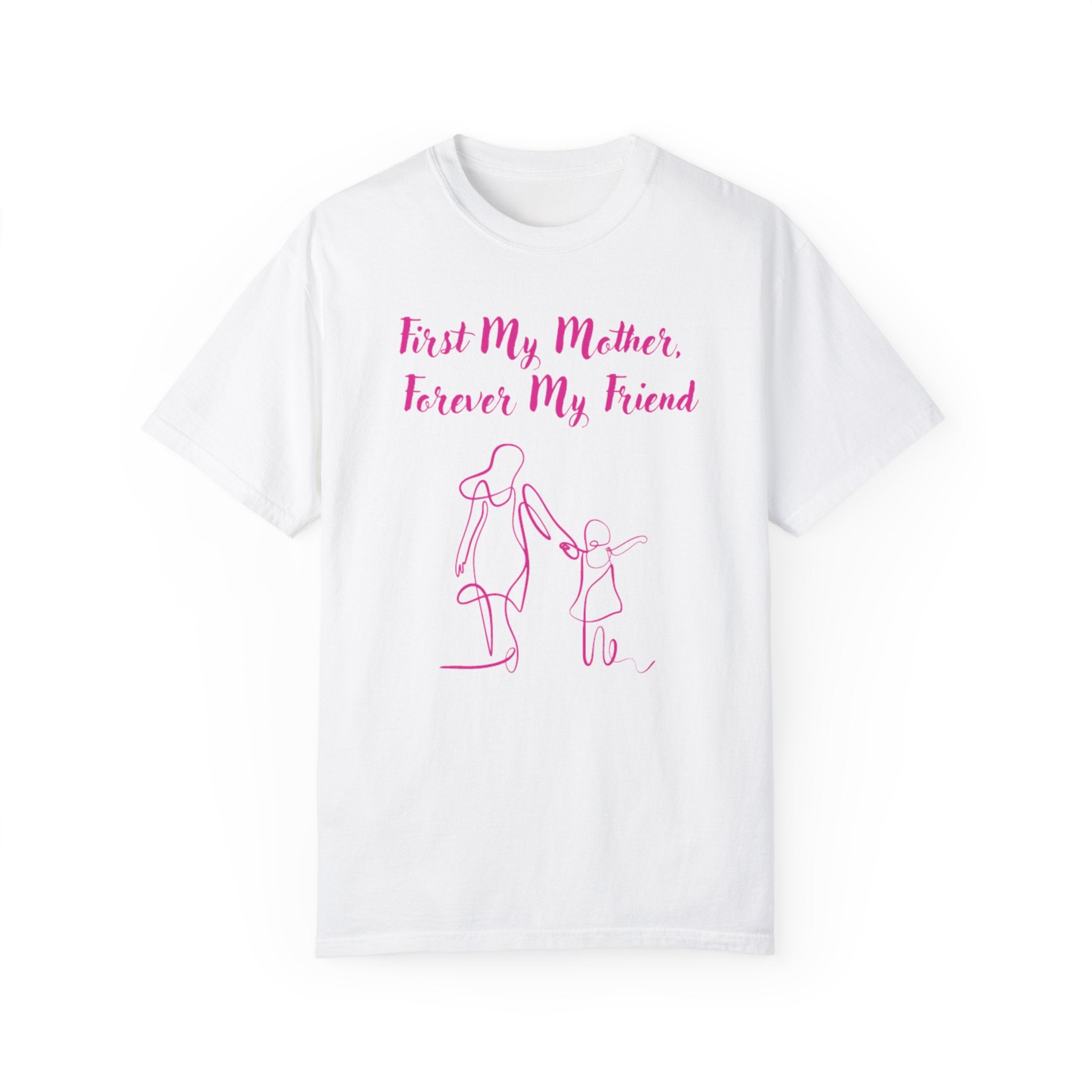 First My Mother Forever My Friend Unisex Garment-Dyed T-shirt