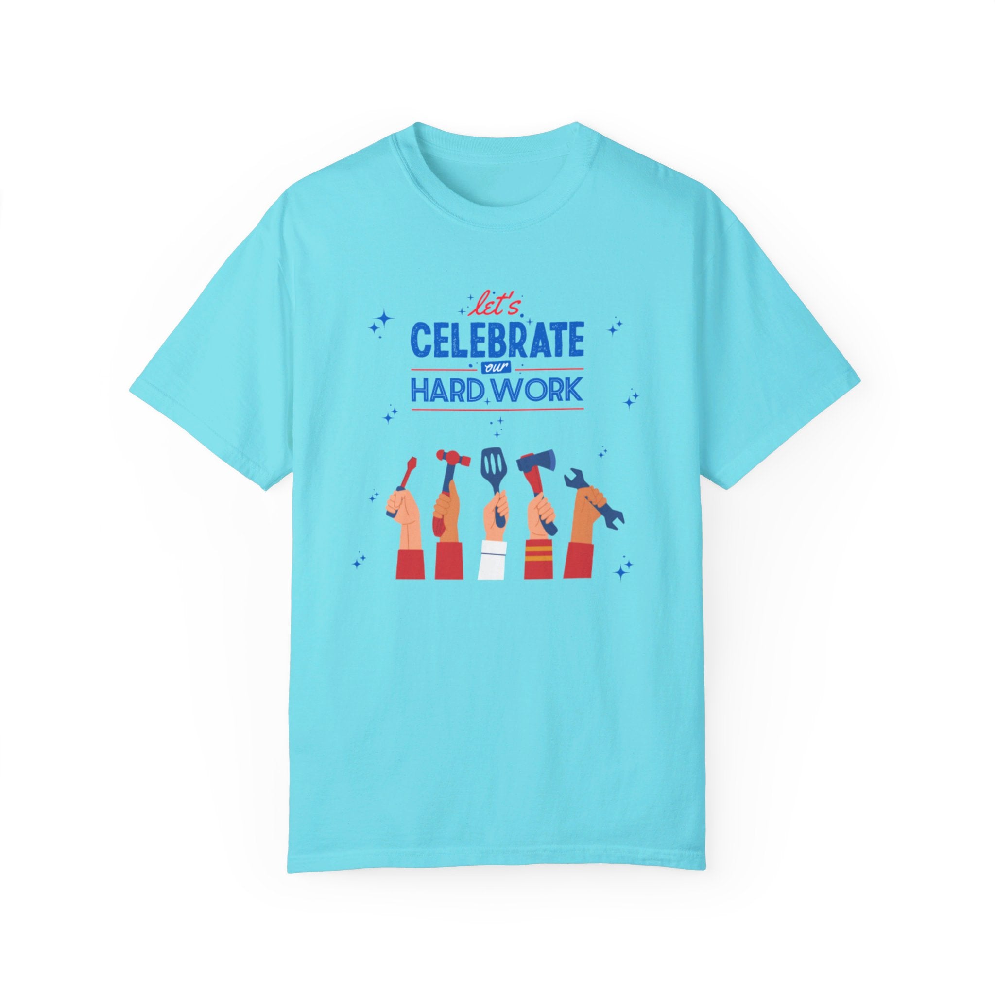 Let's Celebrate Our Hard Work Unisex Garment-Dyed T-shirt