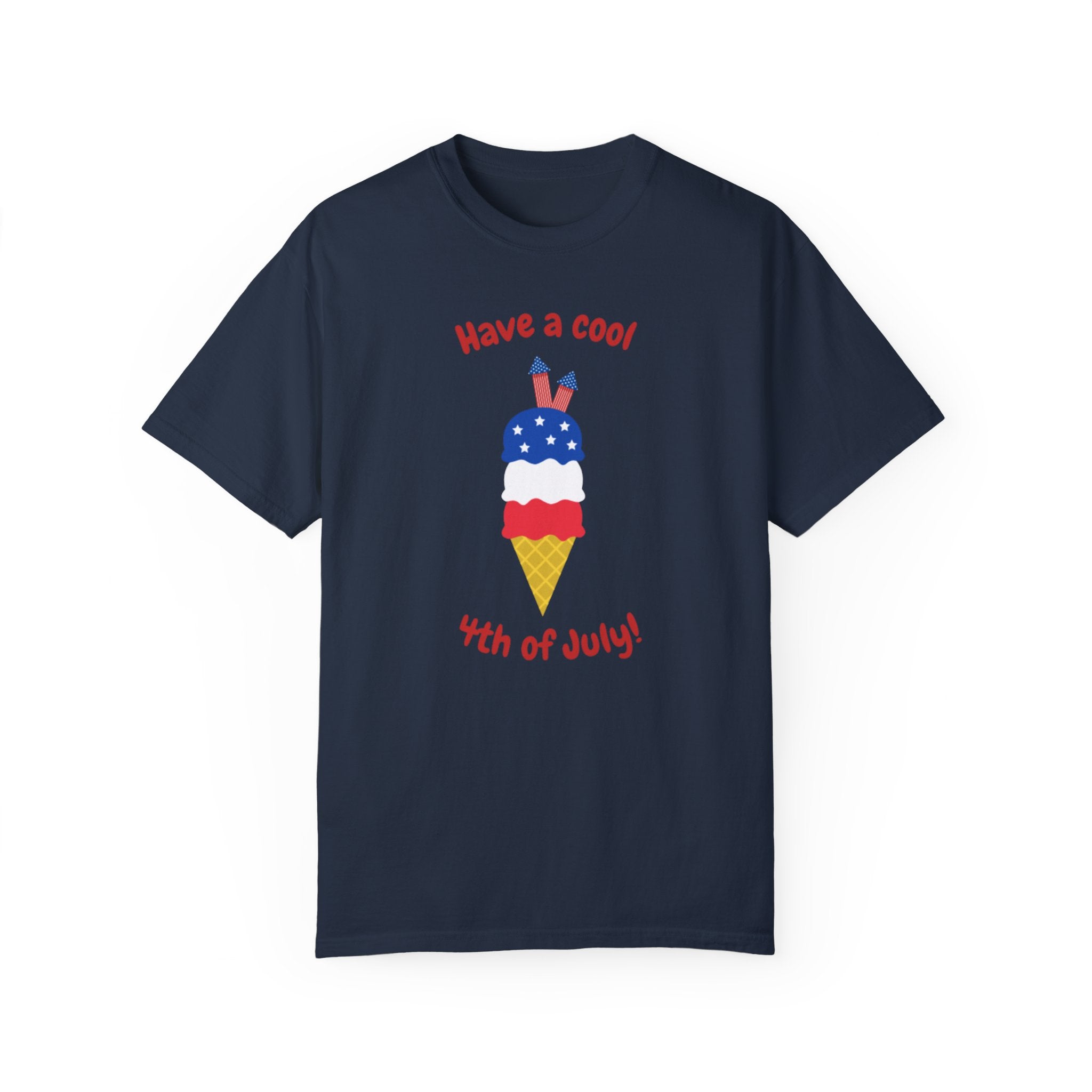 Have A Cool 4th Of July Unisex Garment-Dyed T-shirt