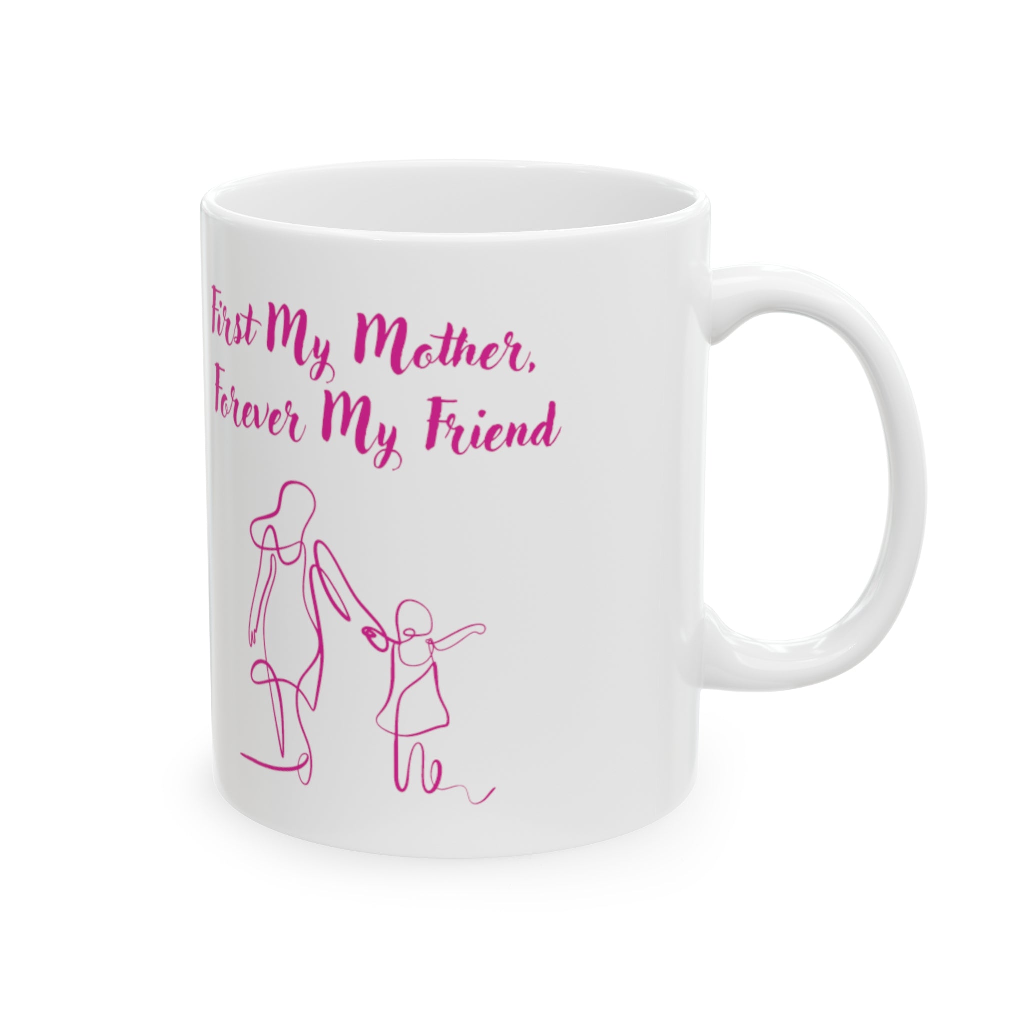 First My Mother Forever My Friend Ceramic Mug, 11oz
