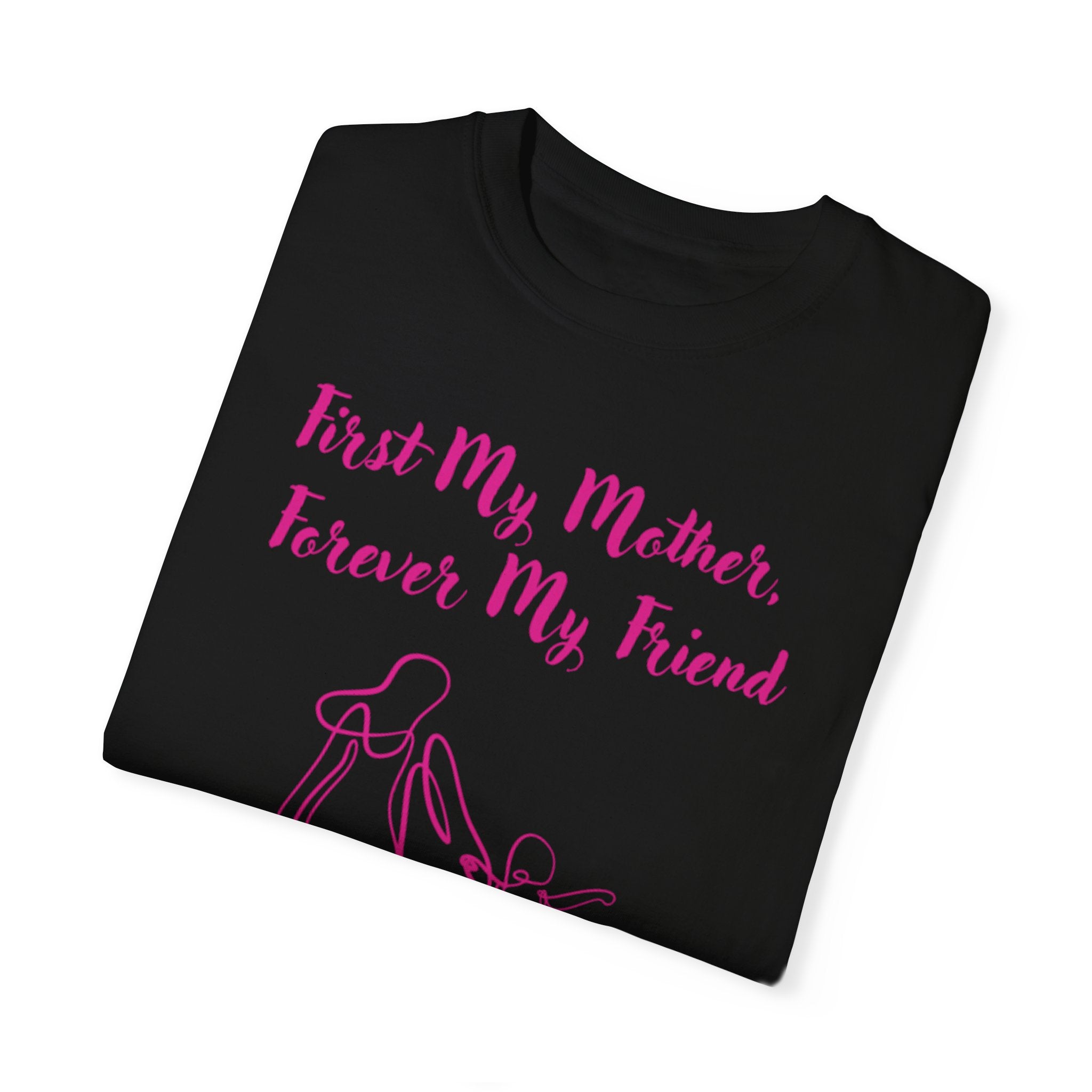First My Mother Forever My Friend Unisex Garment-Dyed T-shirt