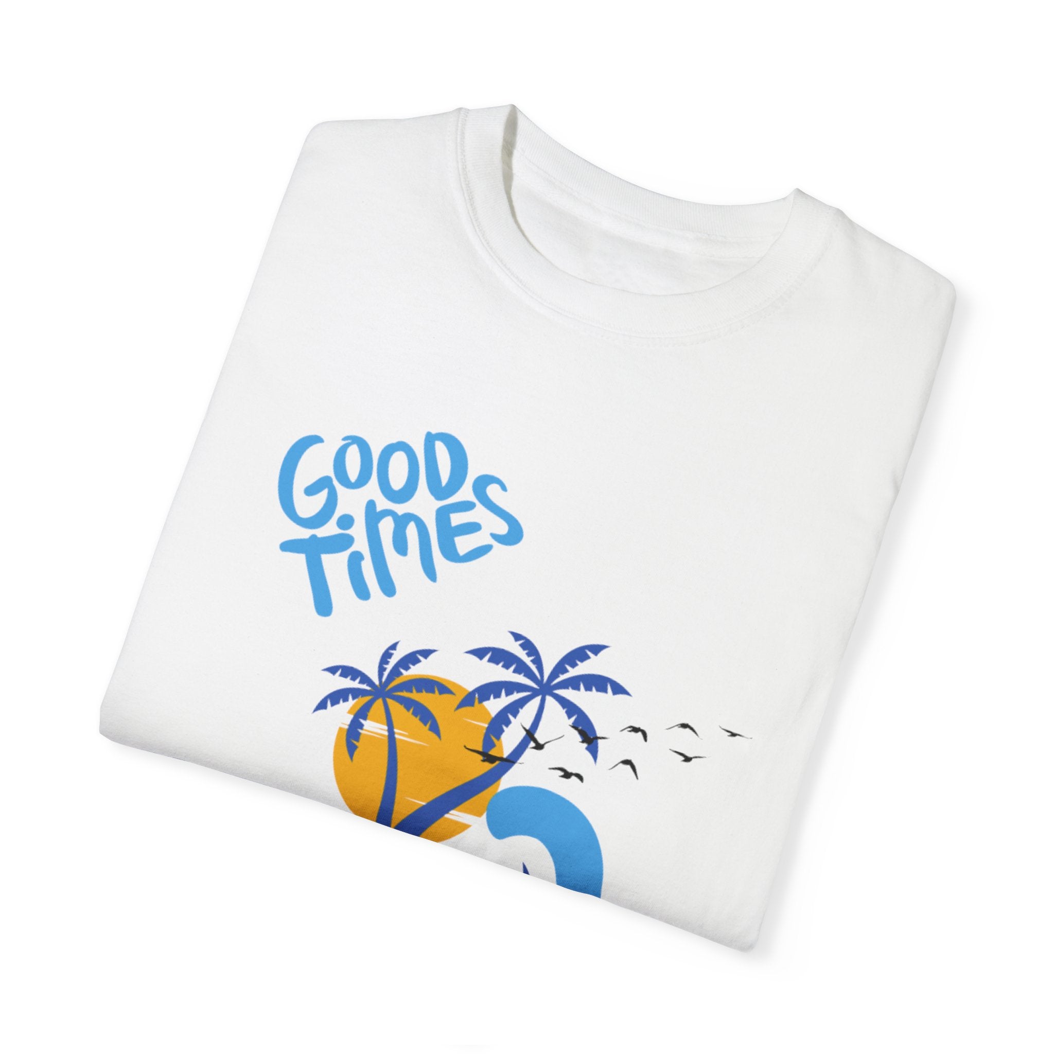 Beach Good Times Unisex Garment-Dyed T-shirt