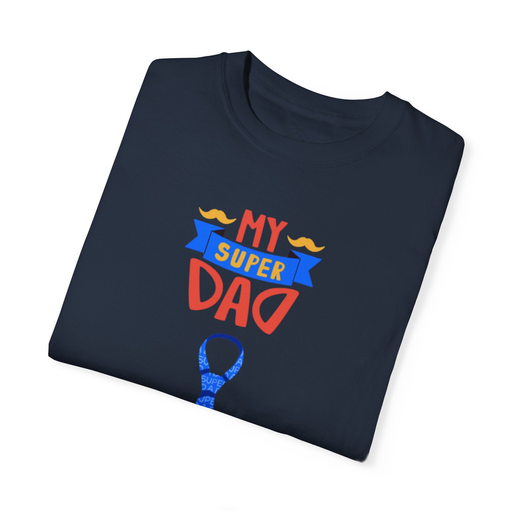 My Super Dad Unisex Garment-Dyed T-shirt