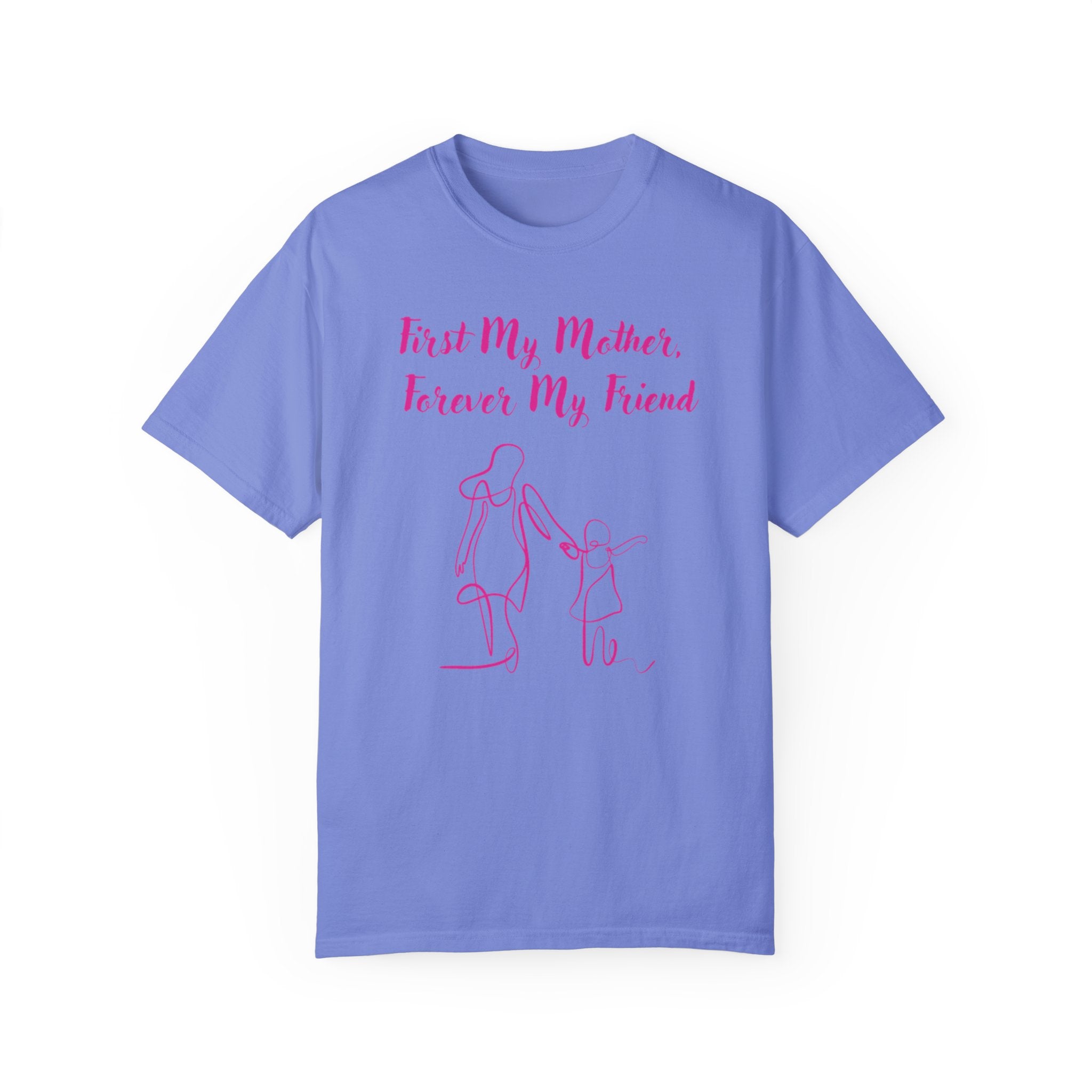 First My Mother Forever My Friend Unisex Garment-Dyed T-shirt