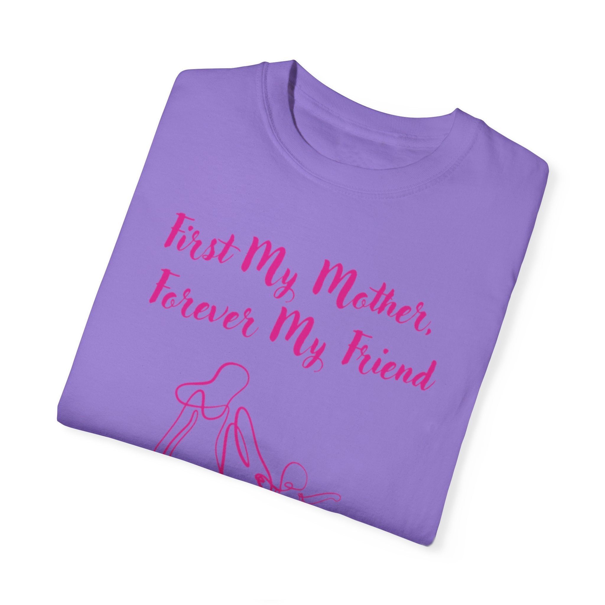 First My Mother Forever My Friend Unisex Garment-Dyed T-shirt