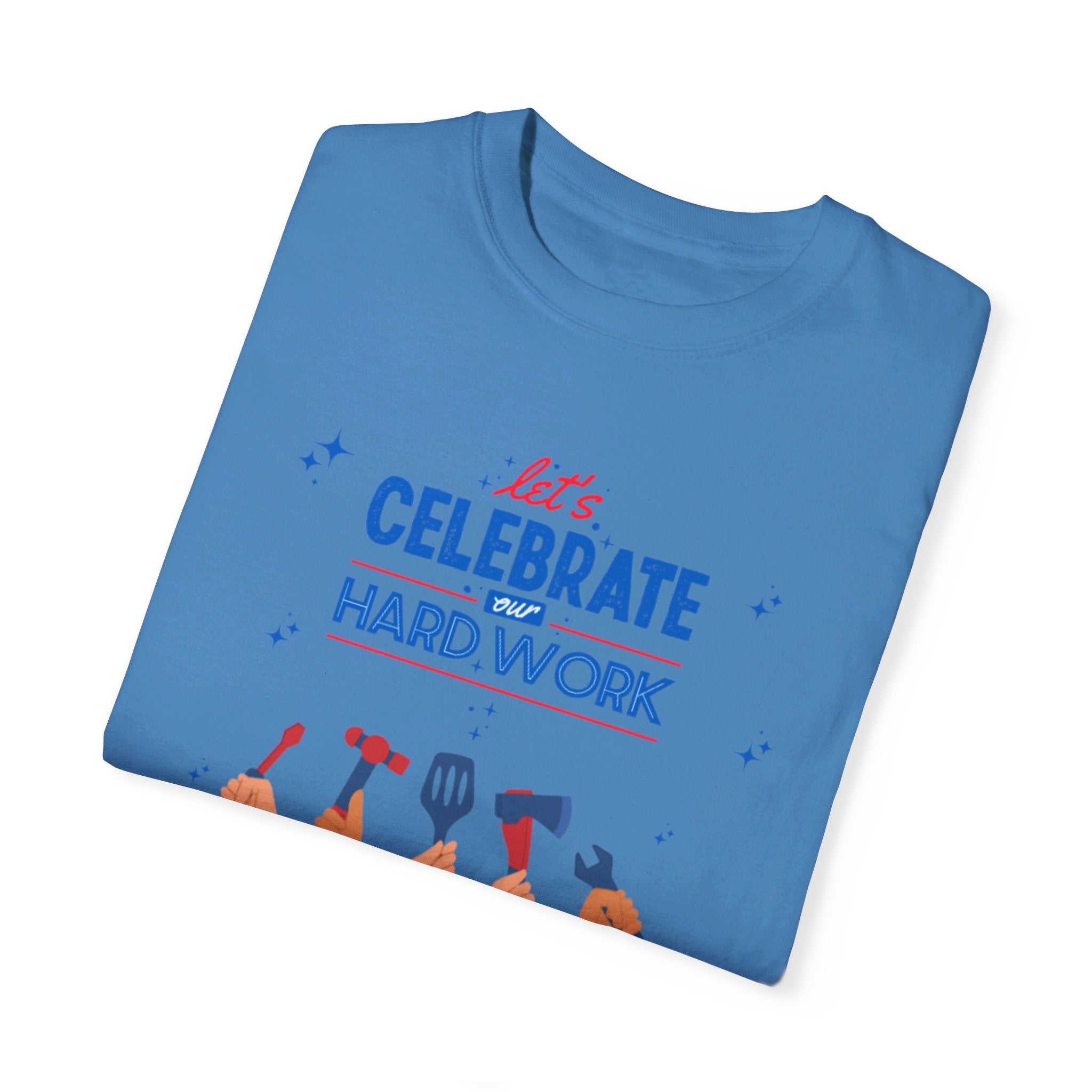 Let's Celebrate Our Hard Work Unisex Garment-Dyed T-shirt