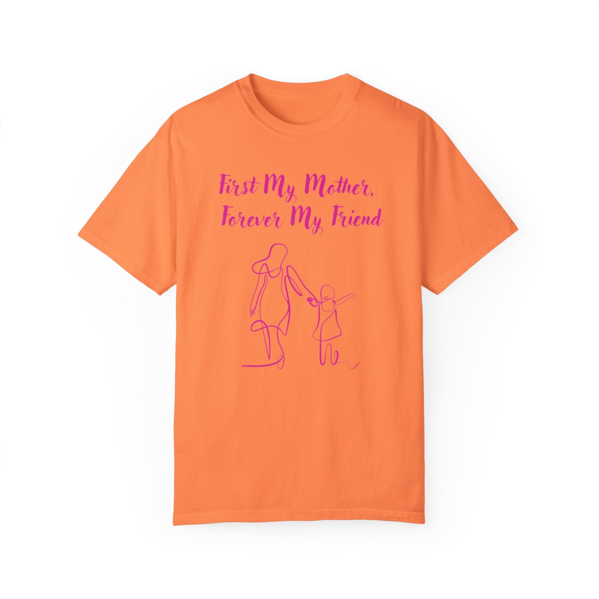 First My Mother Forever My Friend Unisex Garment-Dyed T-shirt