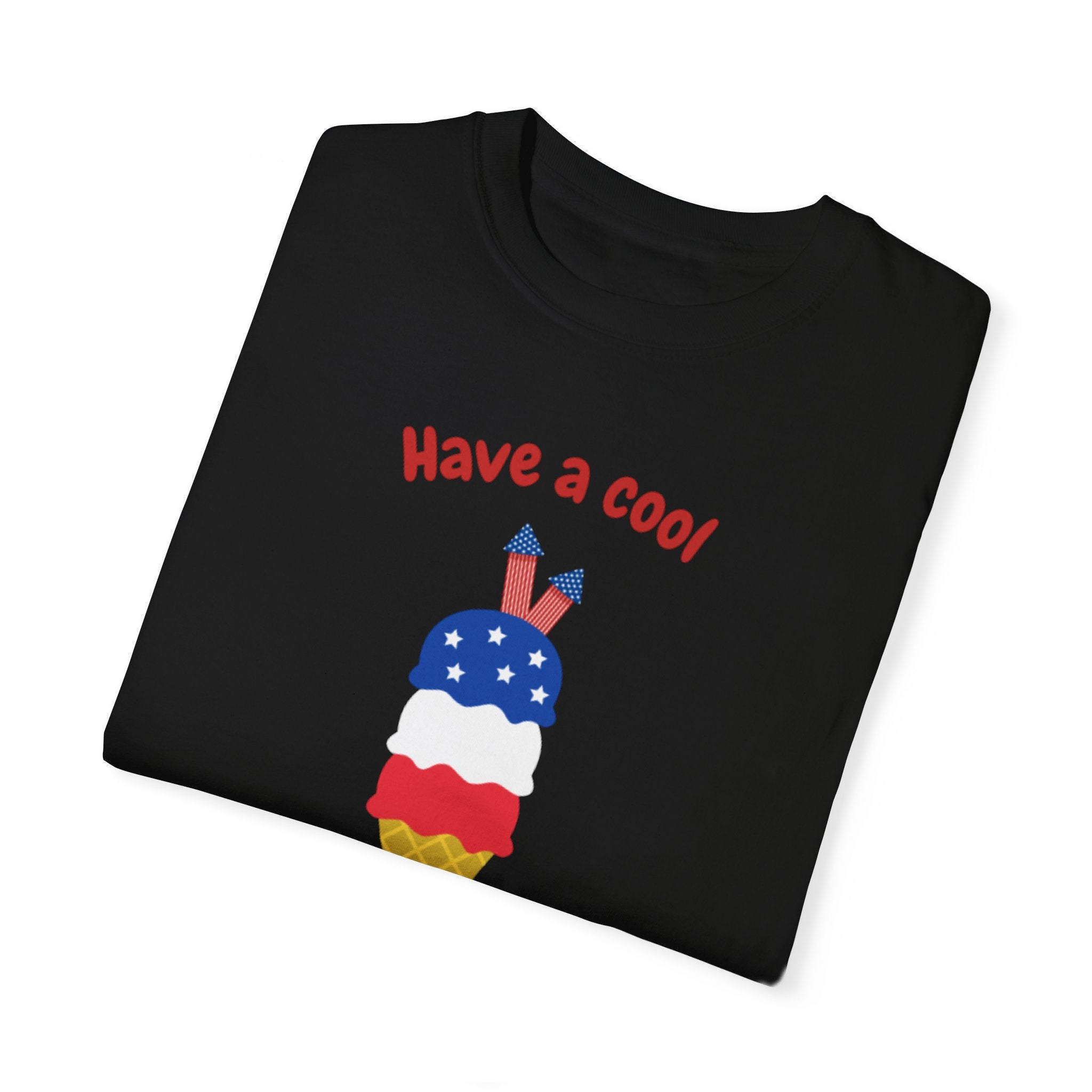 Have A Cool 4th Of July Unisex Garment-Dyed T-shirt