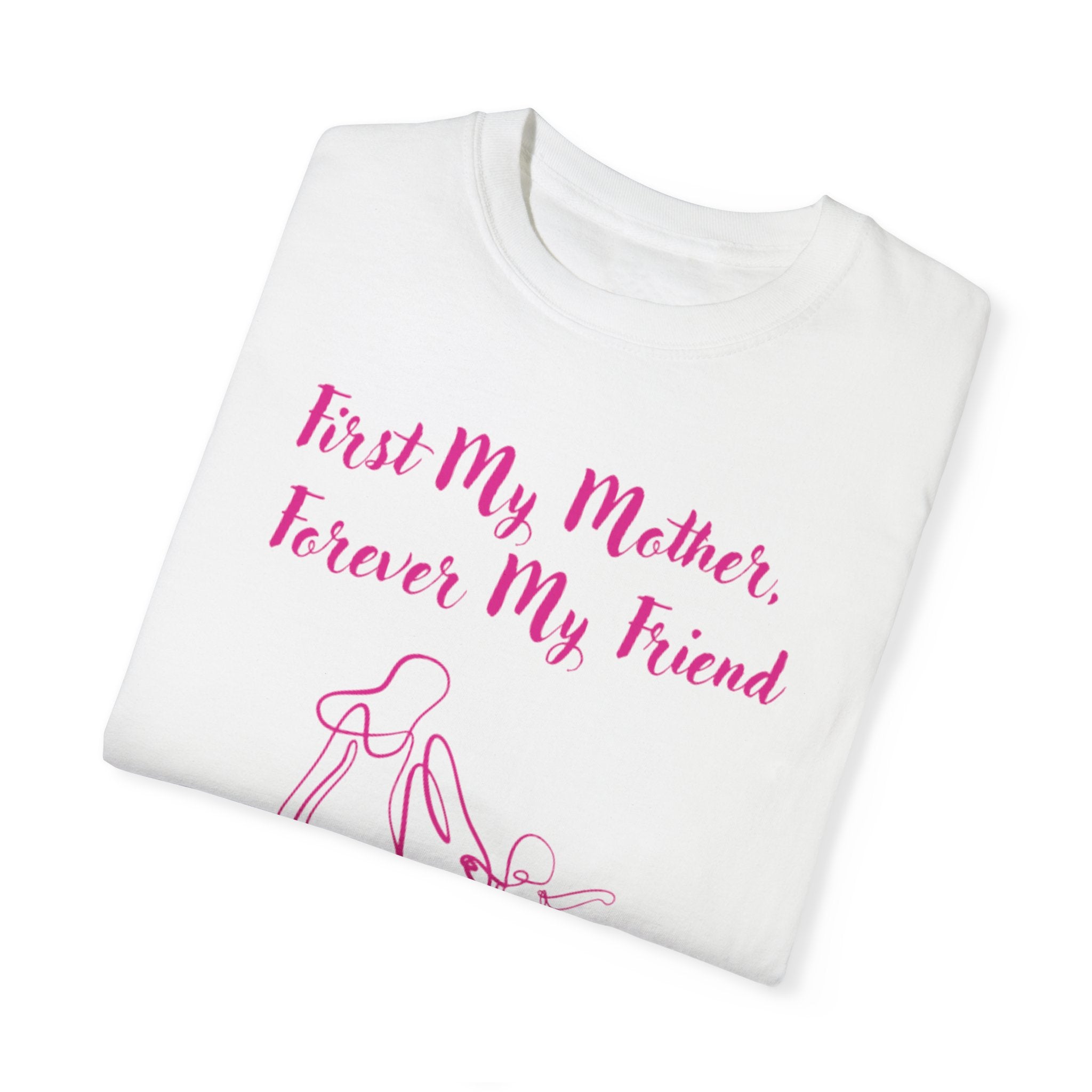 First My Mother Forever My Friend Unisex Garment-Dyed T-shirt