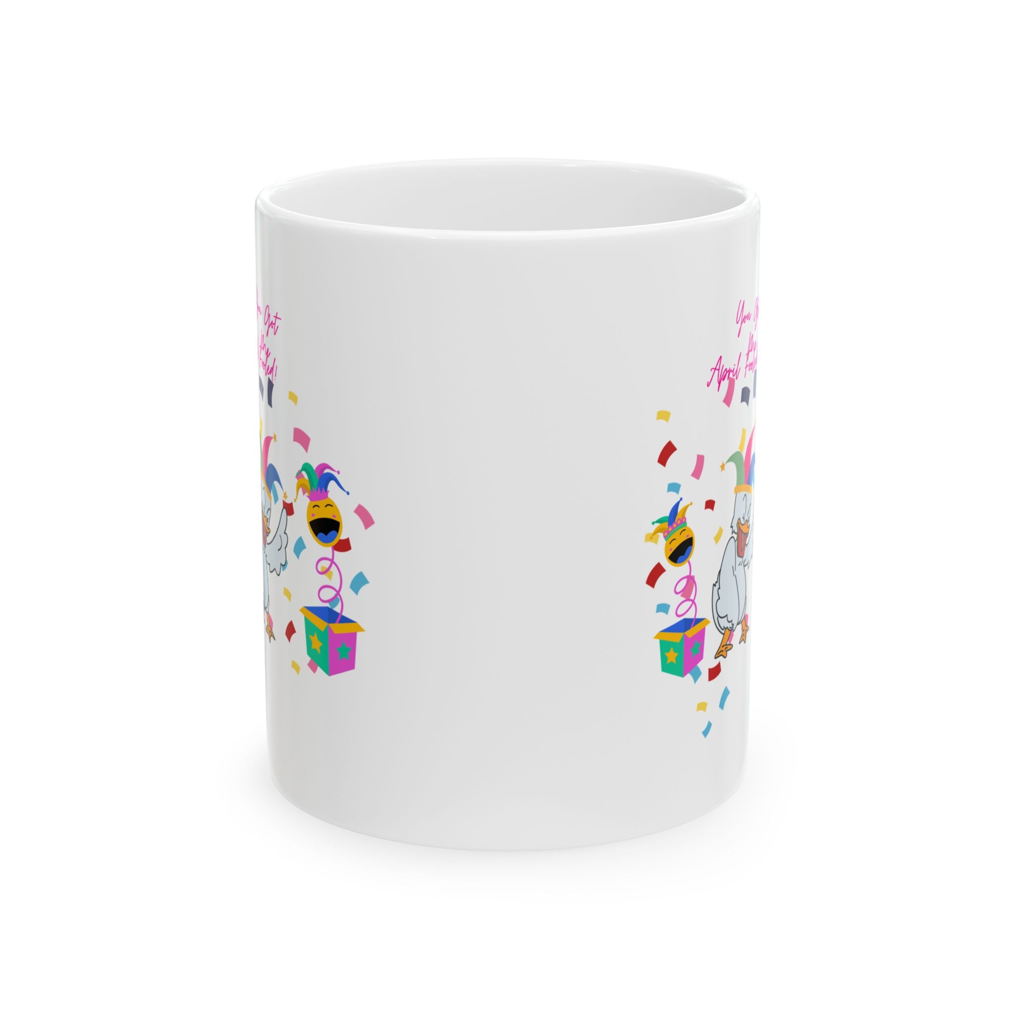 You Got Me April Fooled!  Ceramic Mug