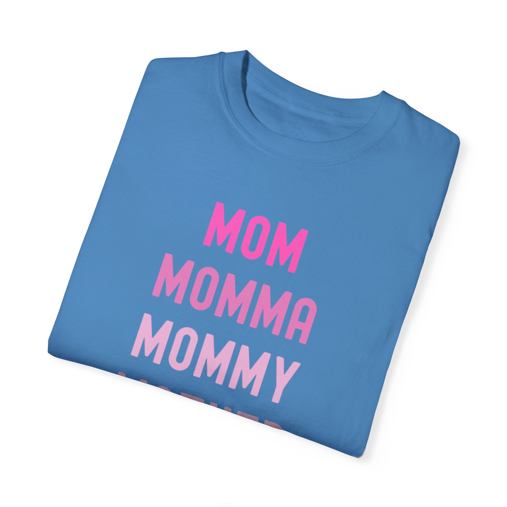 Mom Momma Mommy Mother Unisex Garment-Dyed T-shirt