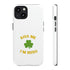 Kiss Me I'm Irish Tough Cases