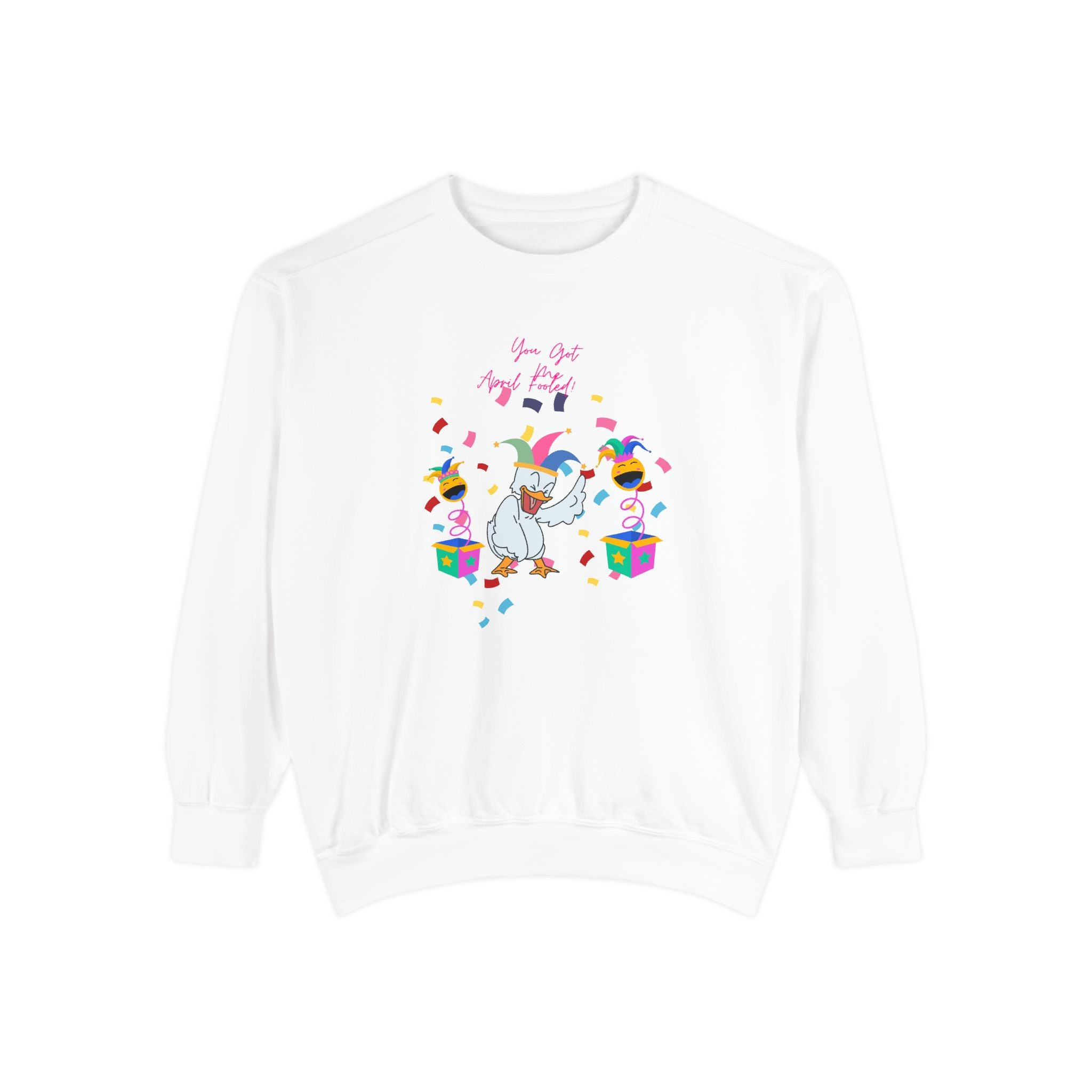 You Got Me April Fooled! Unisex Sweatshirt