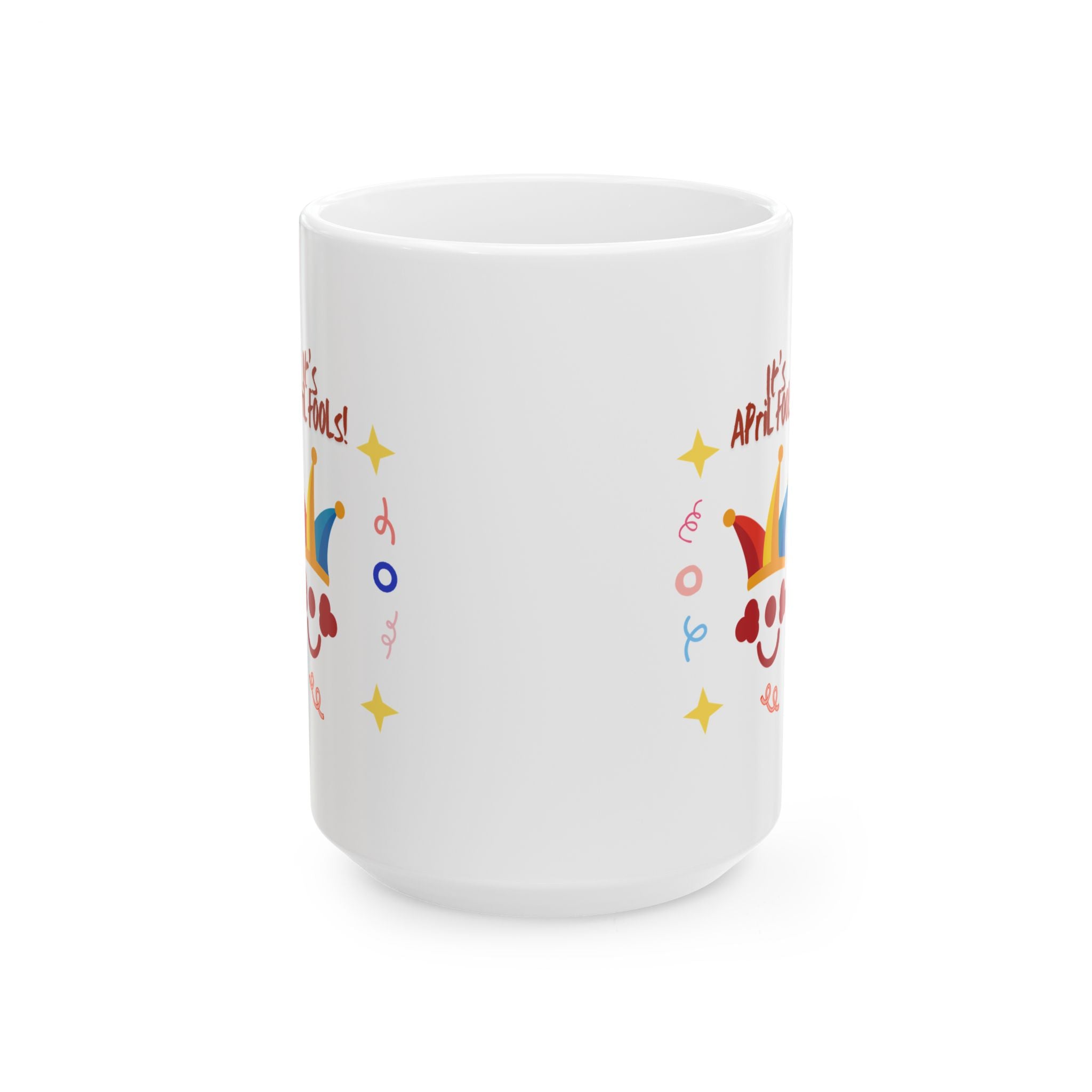 It's April Fool's Day! Ceramic Mug - Fun 11oz & 15oz Coffee Cup