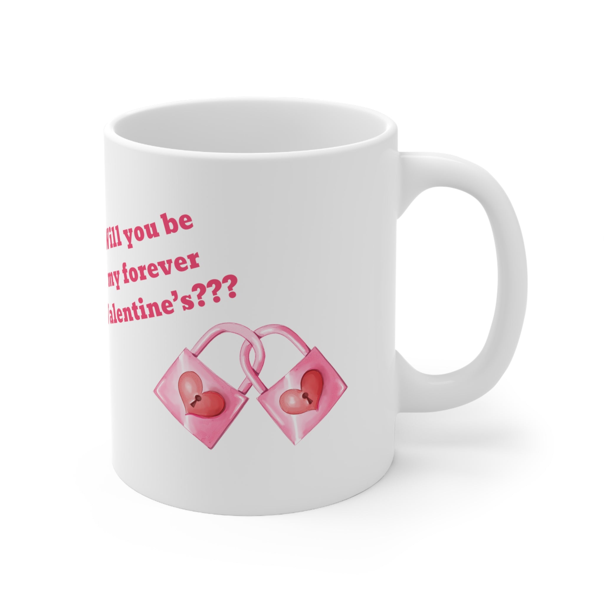 Will You Be My Forever Valentine?? Ceramic Mug 11oz
