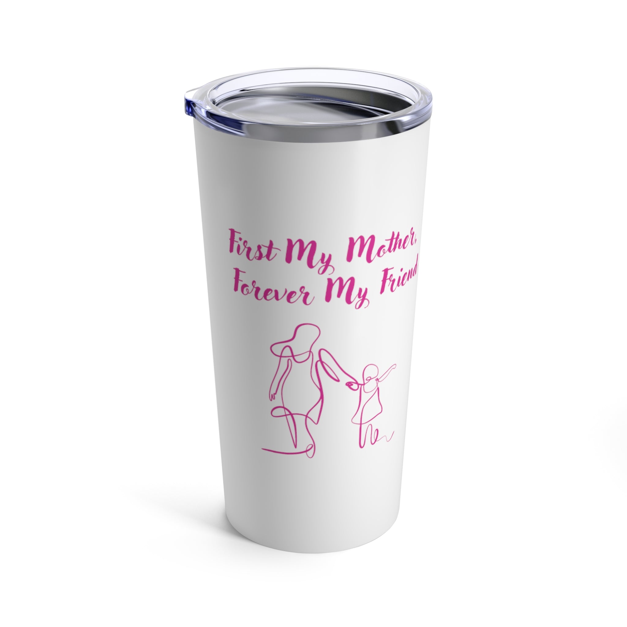 First My Mother Forever My Friend Tumbler 20oz