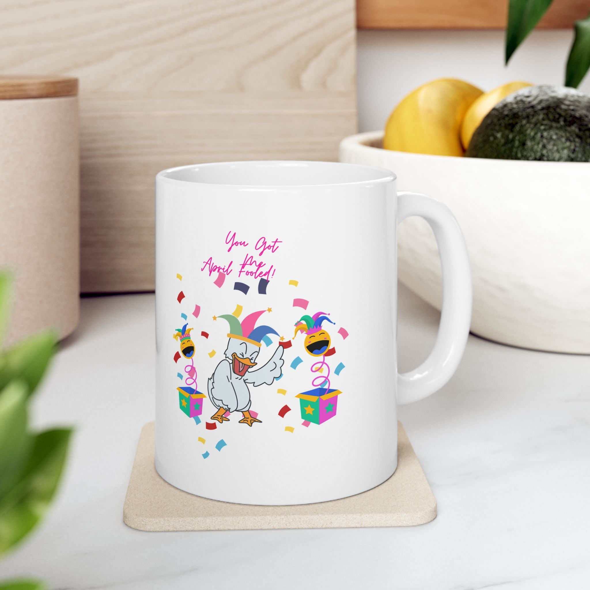 You Got Me April Fooled!  Ceramic Mug
