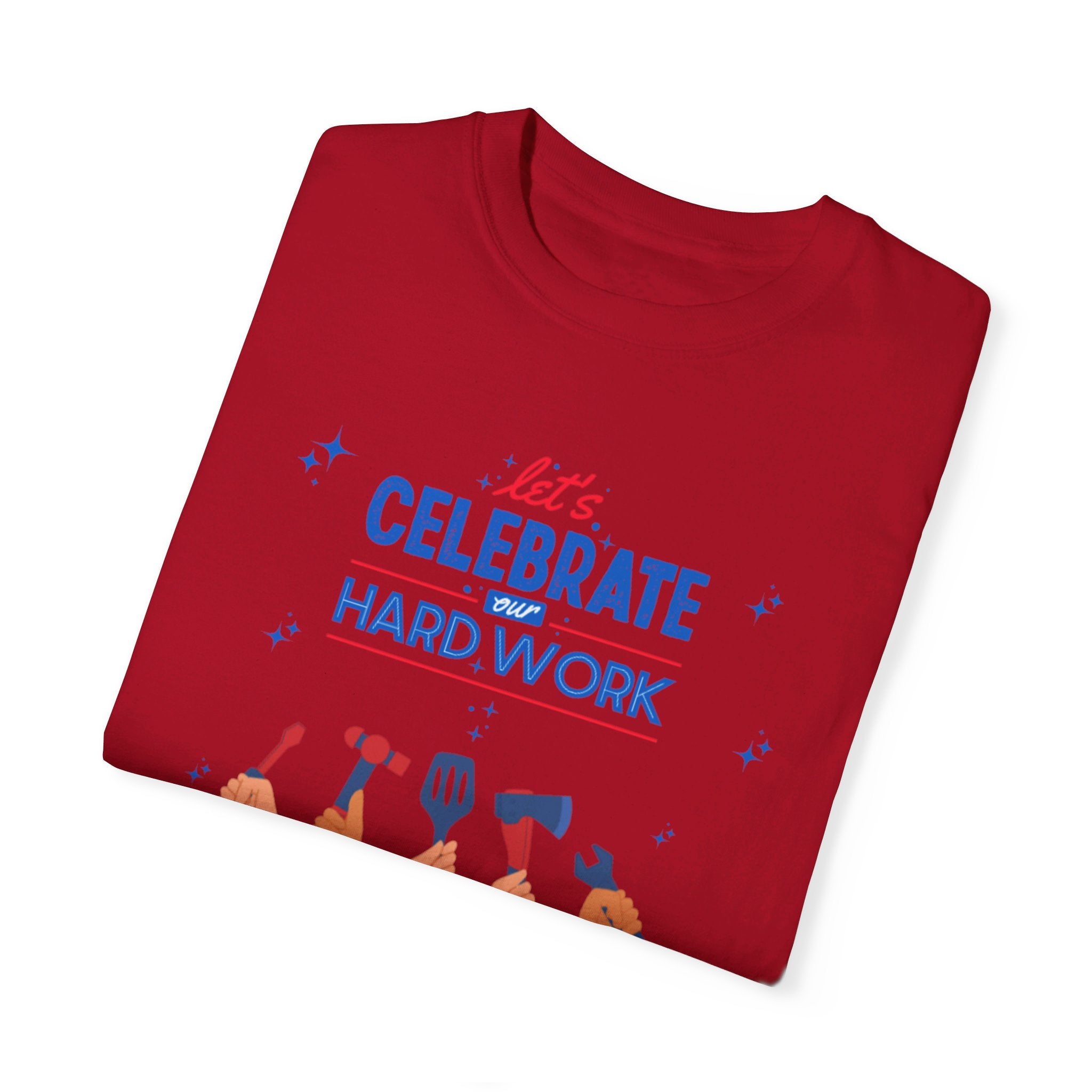 Let's Celebrate Our Hard Work Unisex Garment-Dyed T-shirt