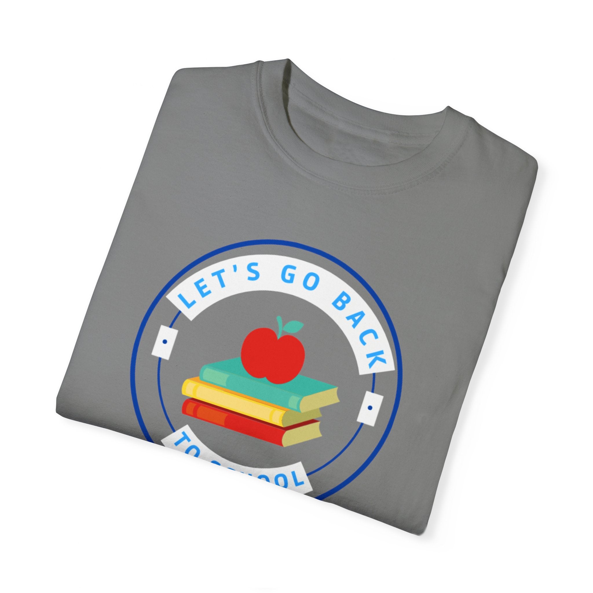 Let's Go Back To School Unisex Garment-Dyed T-shirt