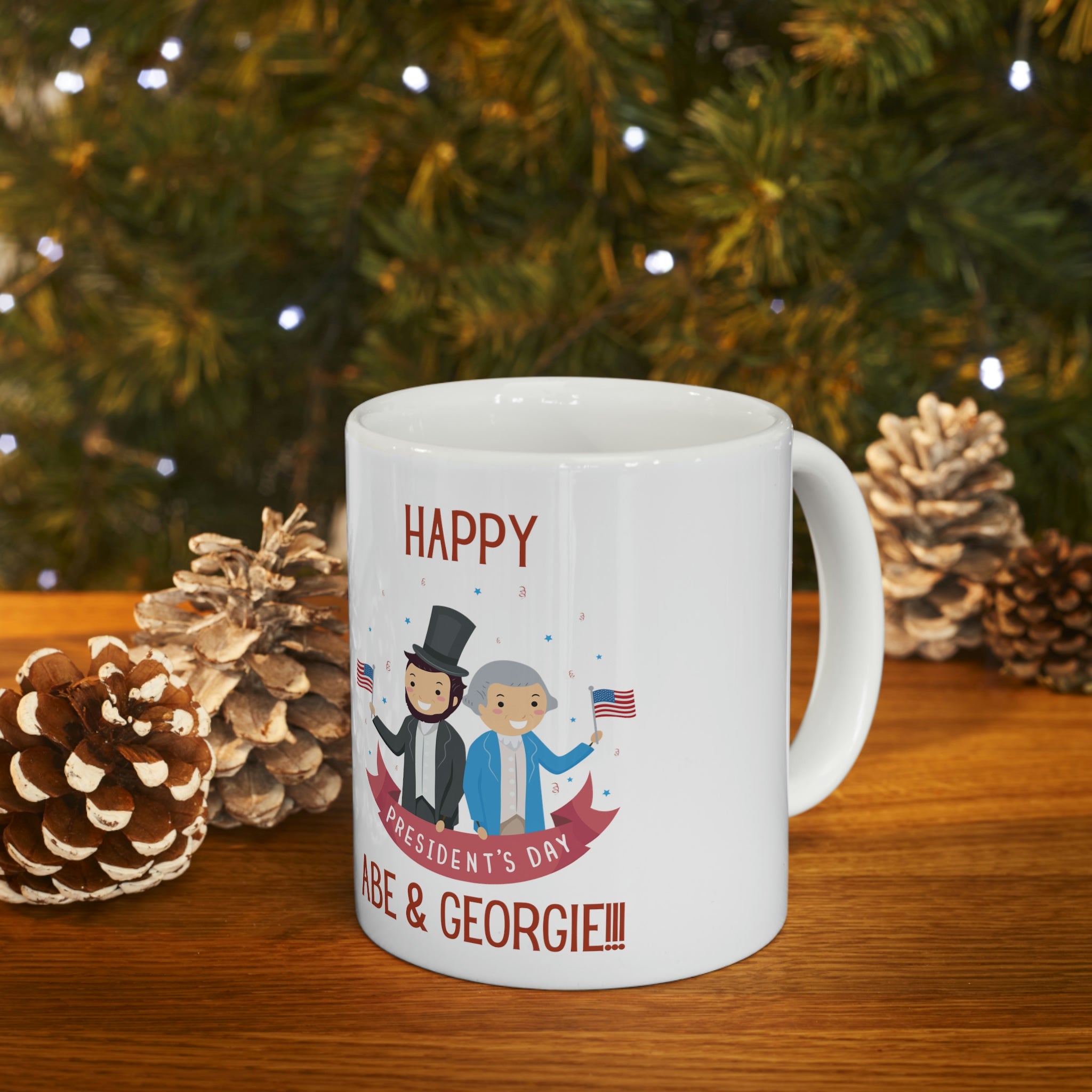 Happy President's Day Abe & Georgie!!! Ceramic Mug 11oz