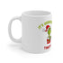 It's Grinchmas Time!!! Ceramic Mug 11oz.