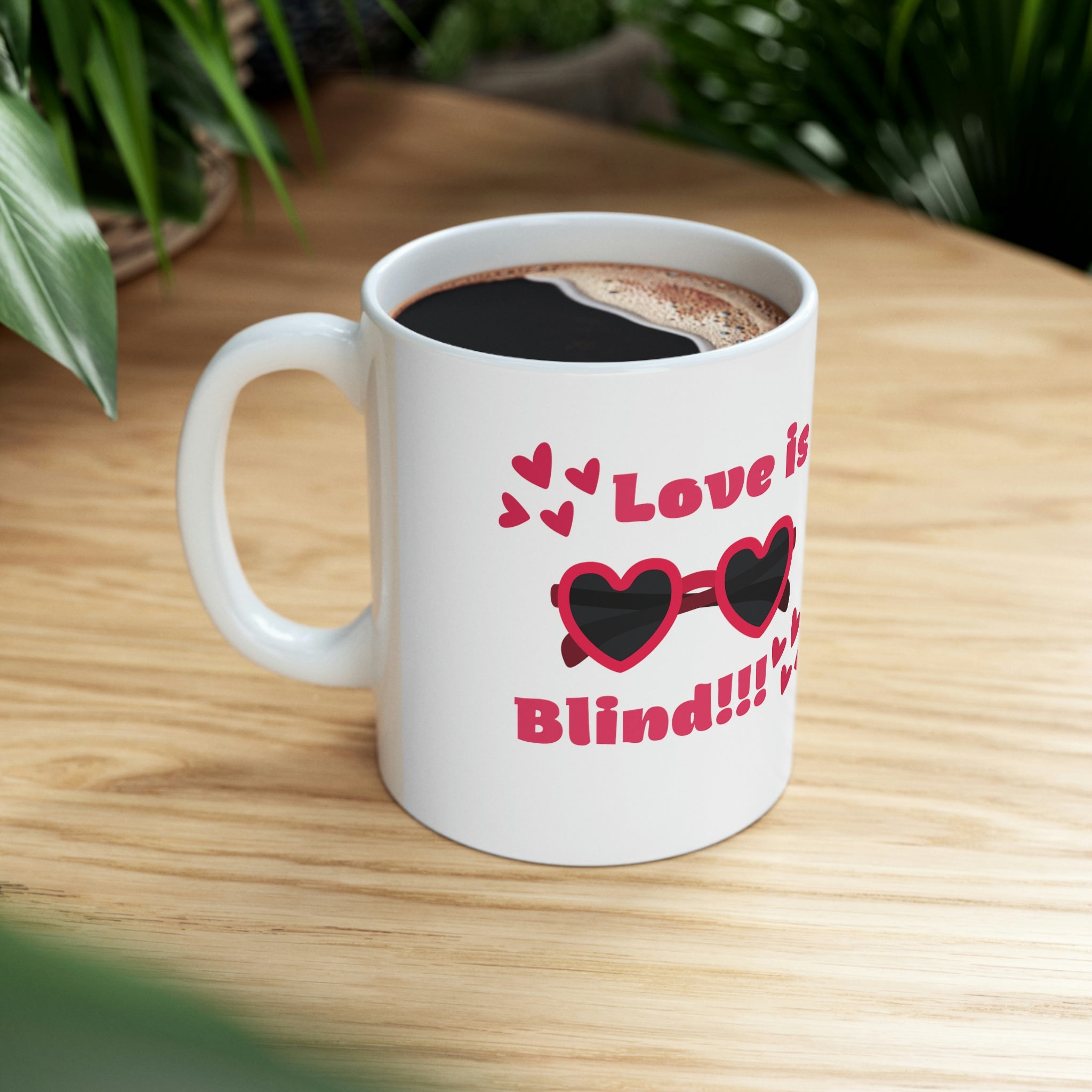 Love Is Blind!!! Ceramic Mug 11oz
