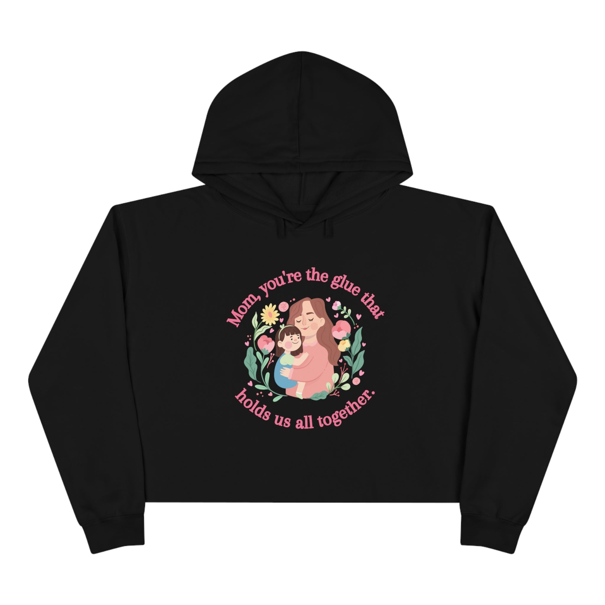 Mom You're The Glue Crop Hoodie