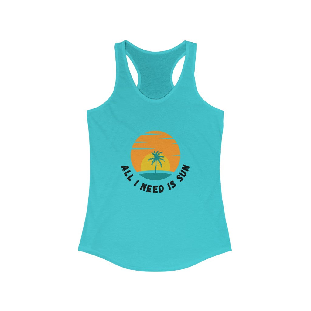 All I Need Is Sun Women's Ideal Racerback Tank