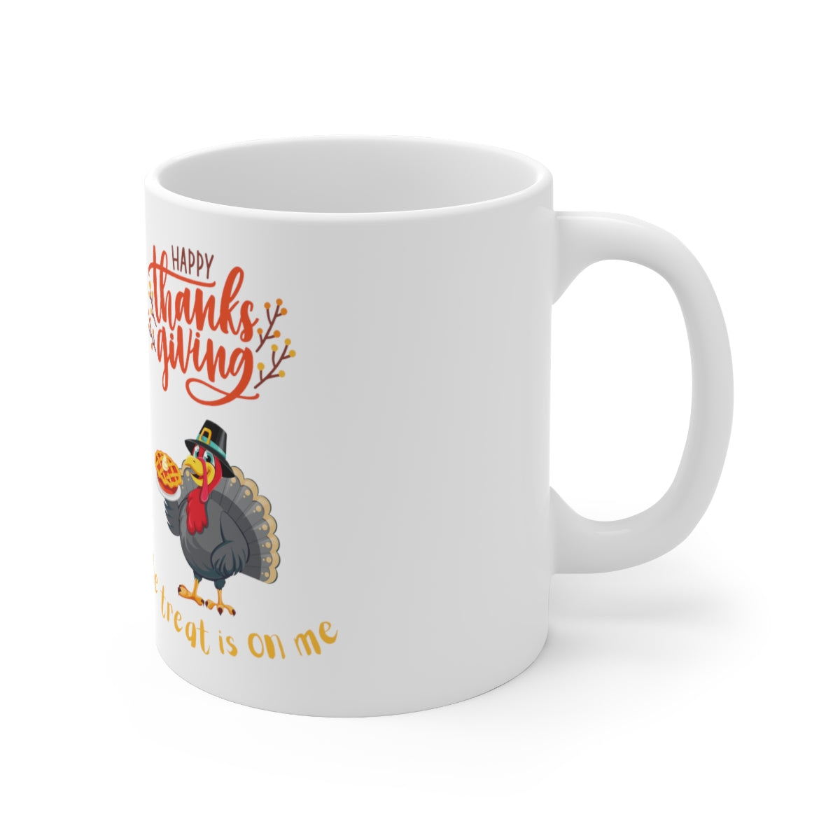 Happy Thanksgiving The Treat Is On Me Ceramic Mug 11oz