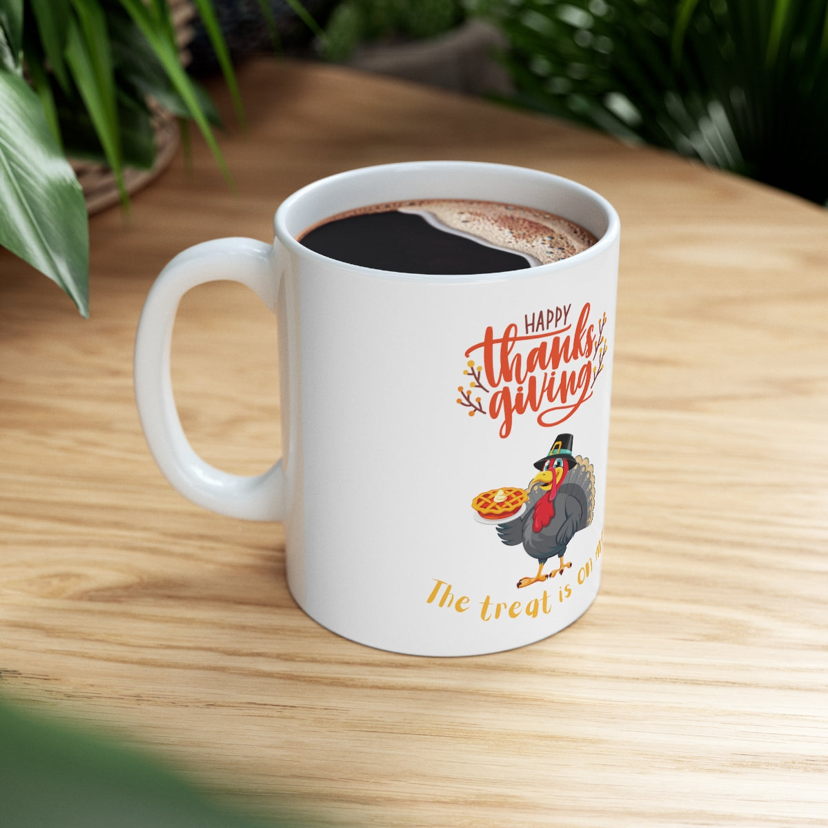 Happy Thanksgiving The Treat Is On Me Ceramic Mug 11oz