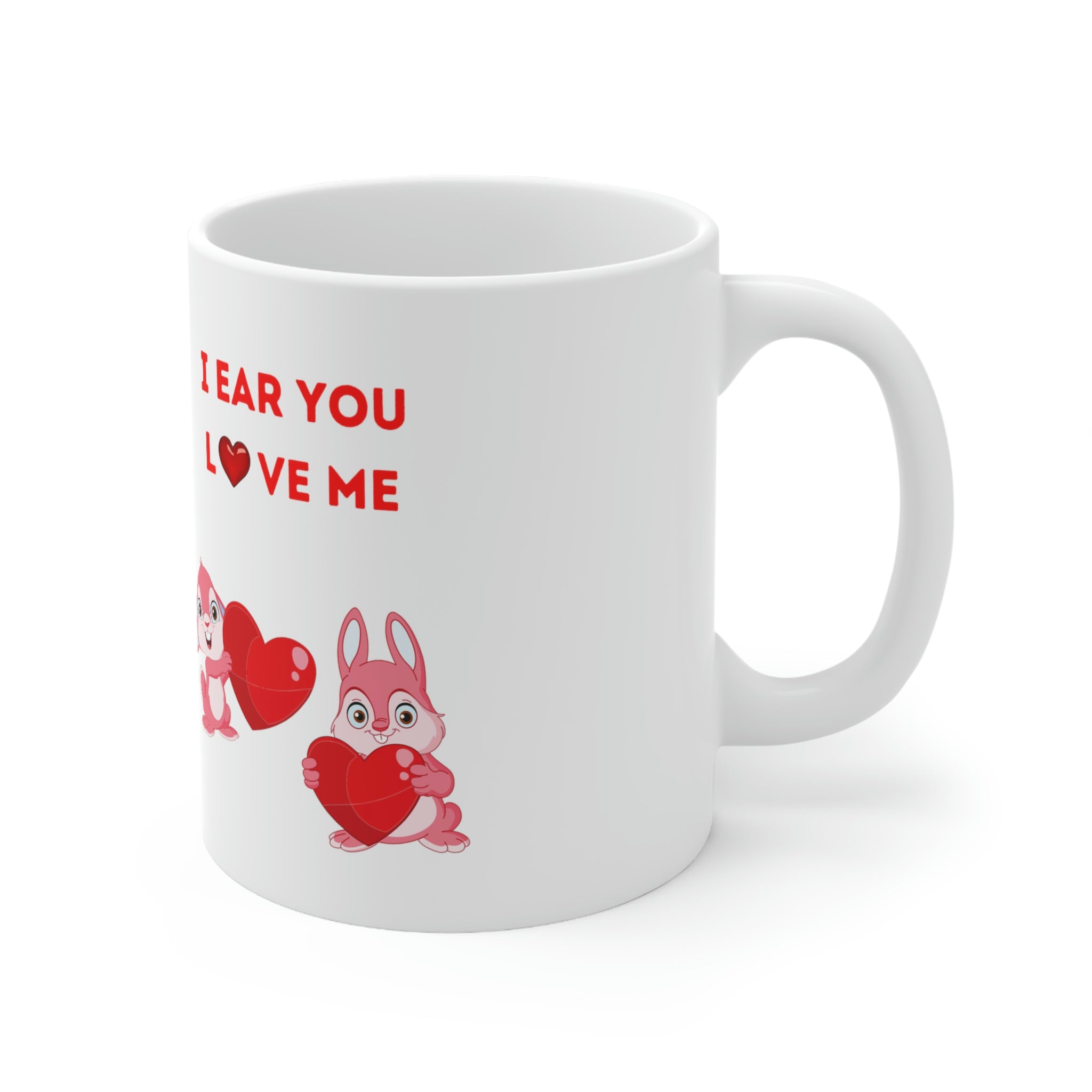 I Hear You Love Me Ceramic Mug 11oz