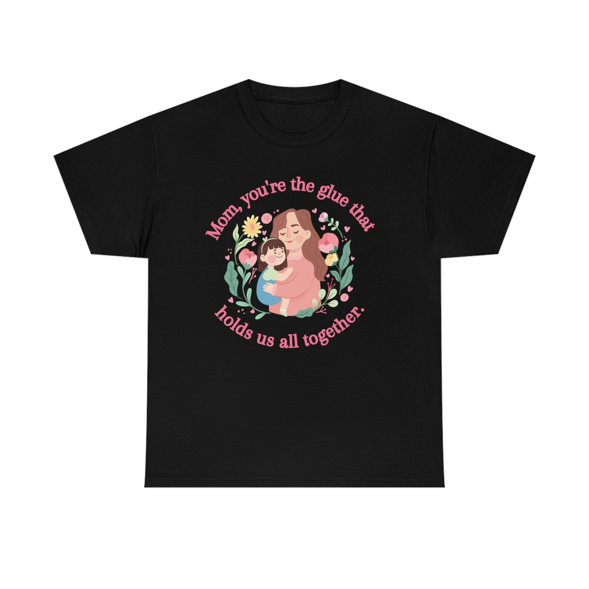 Mom You're The Glue Unisex Heavy Cotton Tee