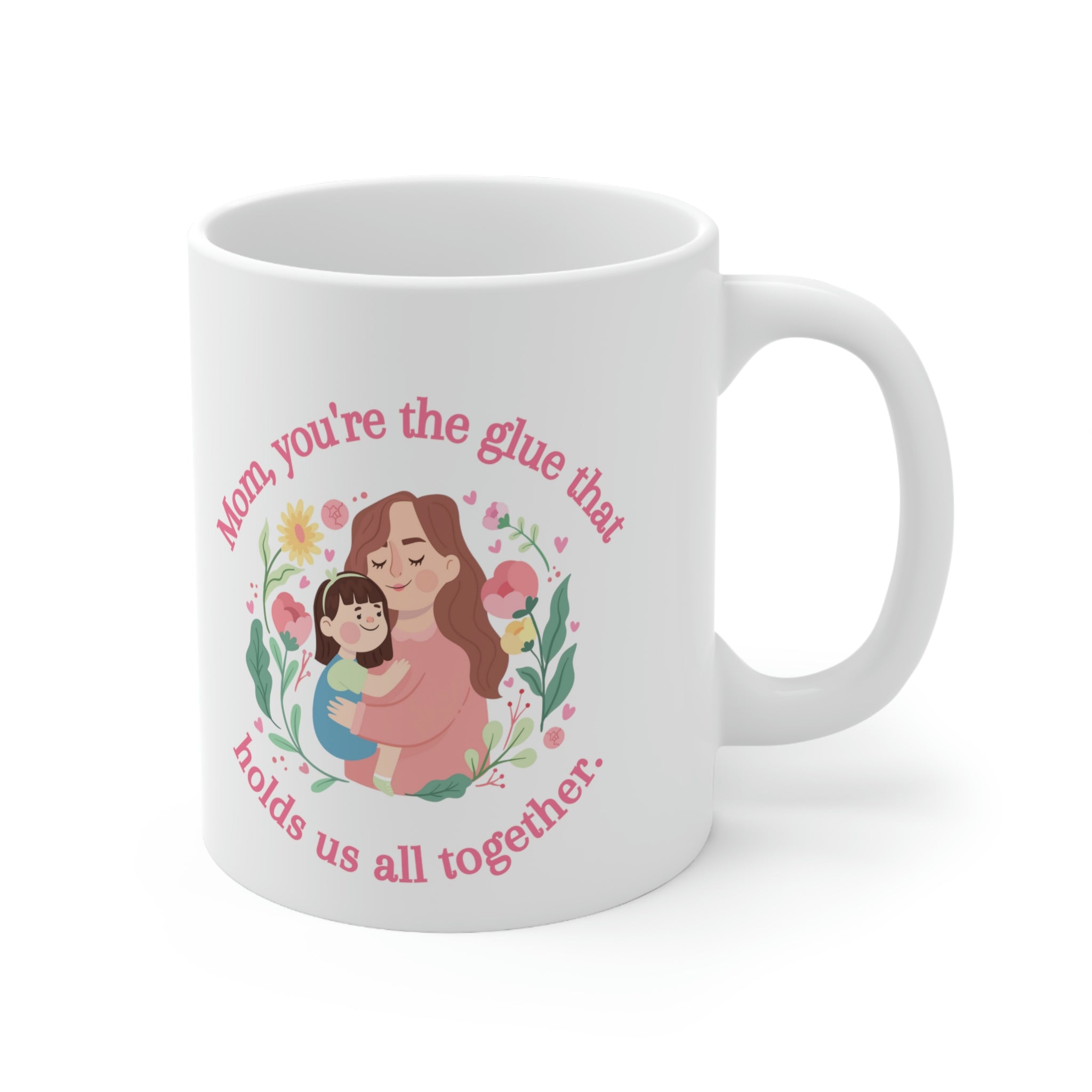 Mom You're The Glue Ceramic Mug 11oz