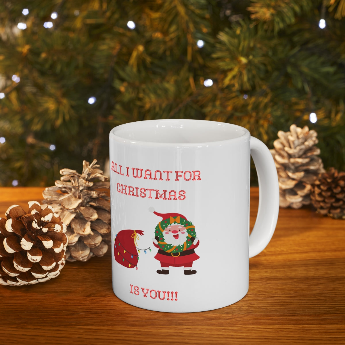 All I Want For Christmas Is You!!! Ceramic Mug 11oz