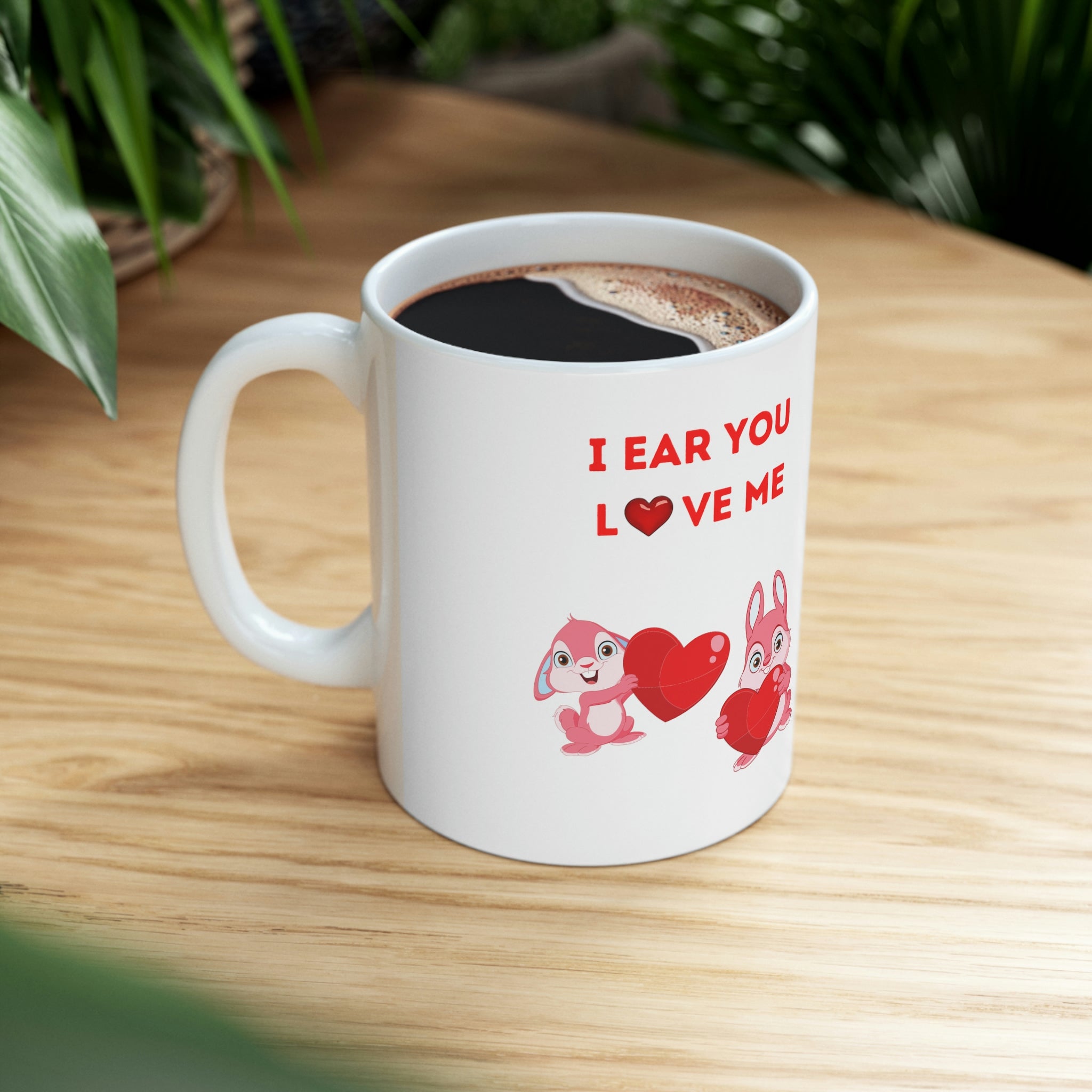 I Hear You Love Me Ceramic Mug 11oz