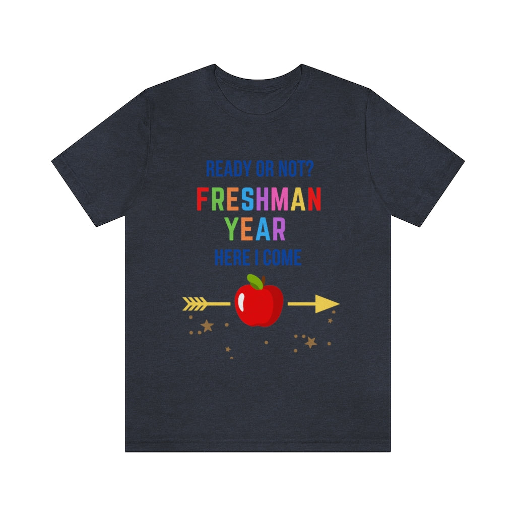 Ready or Not Freshman Year Here I come Unisex Jersey Short Sleeve Tee