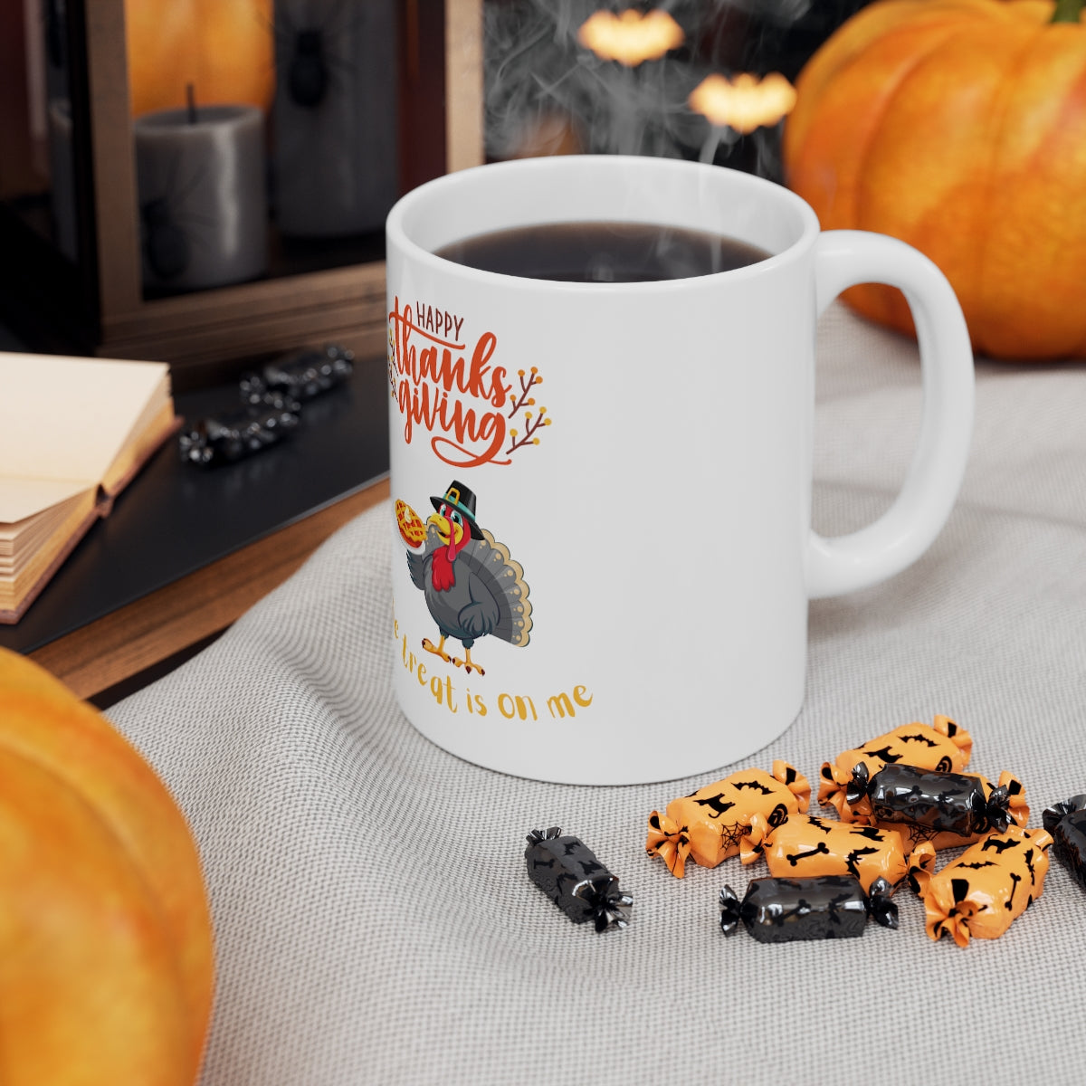 Happy Thanksgiving The Treat Is On Me Ceramic Mug 11oz