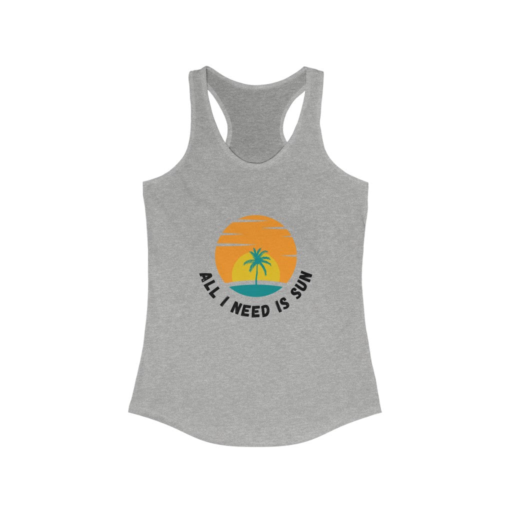 All I Need Is Sun Women's Ideal Racerback Tank