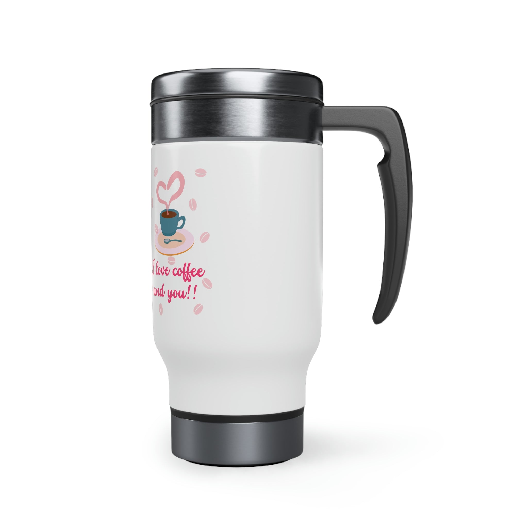 I Love Coffee & You!! Stainless Steel Travel Mug with Handle, 14oz