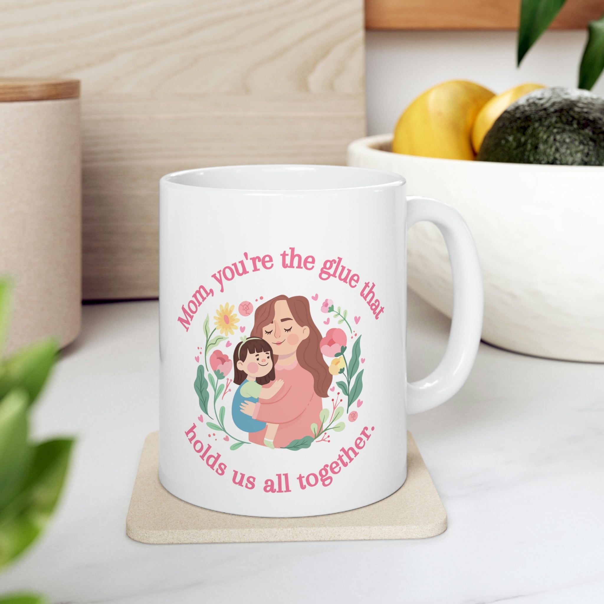 Mom You're The Glue Ceramic Mug 11oz