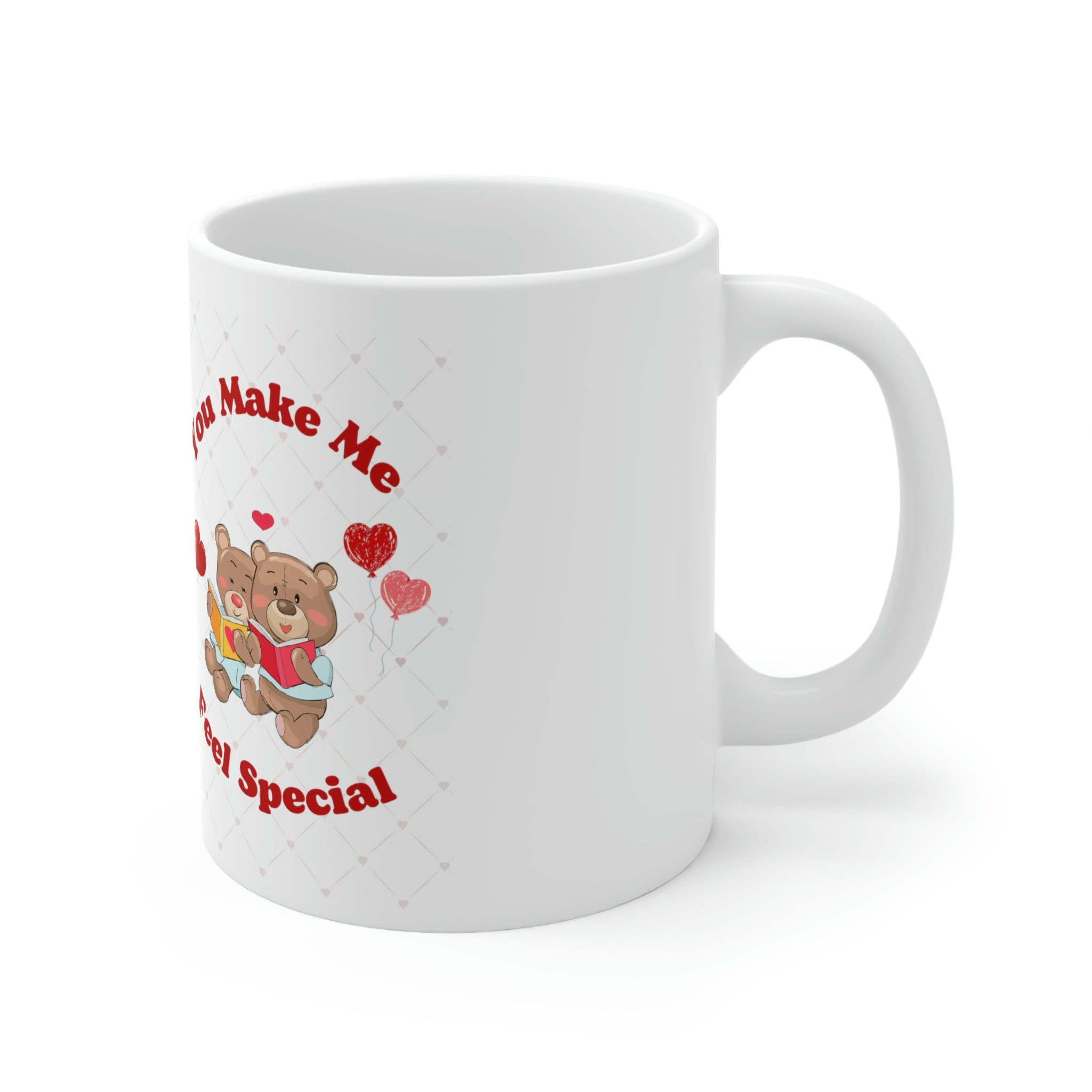 You Make Me Feel Special Ceramic Mug 11oz