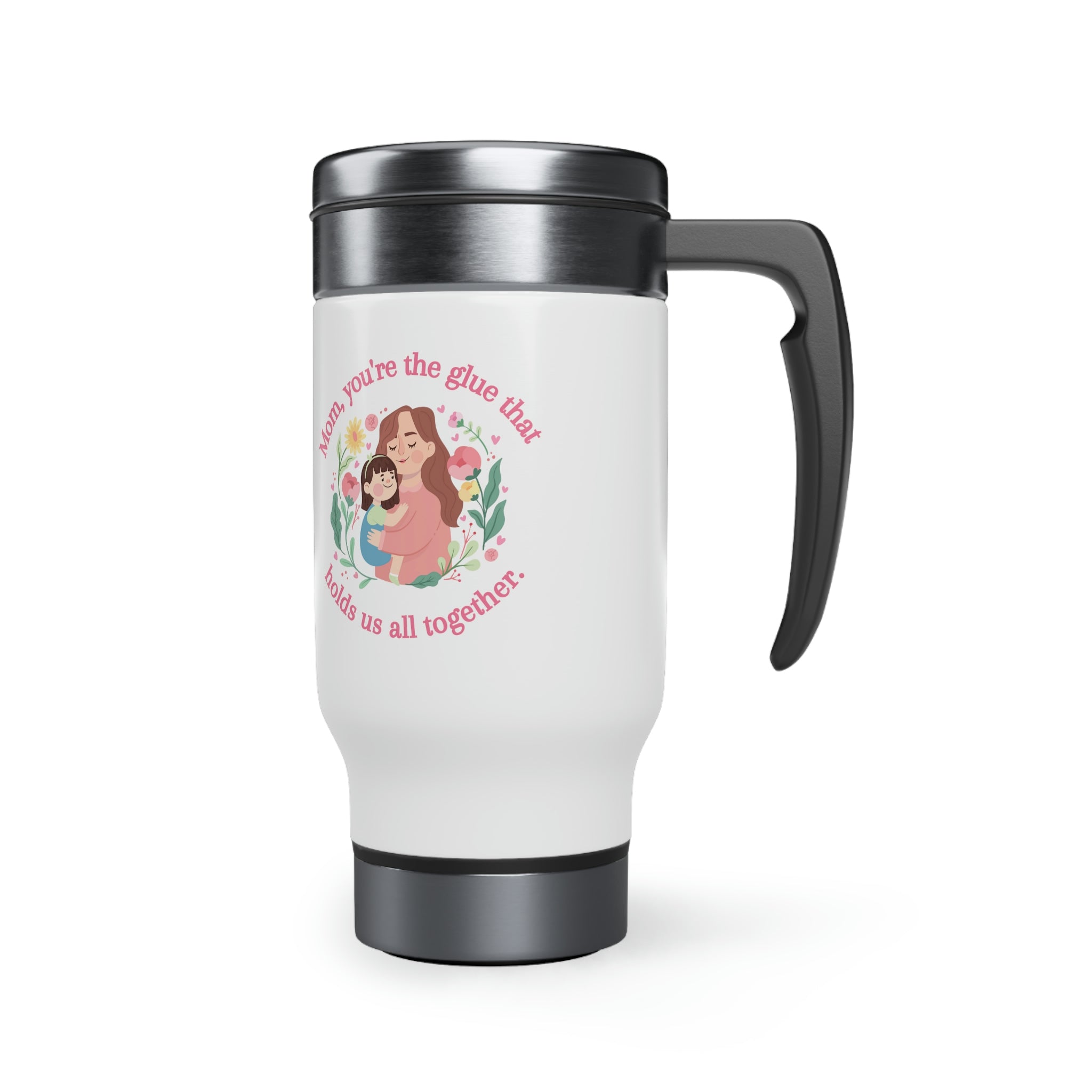 Mom You're The Glue Stainless Steel Travel Mug with Handle, 14oz