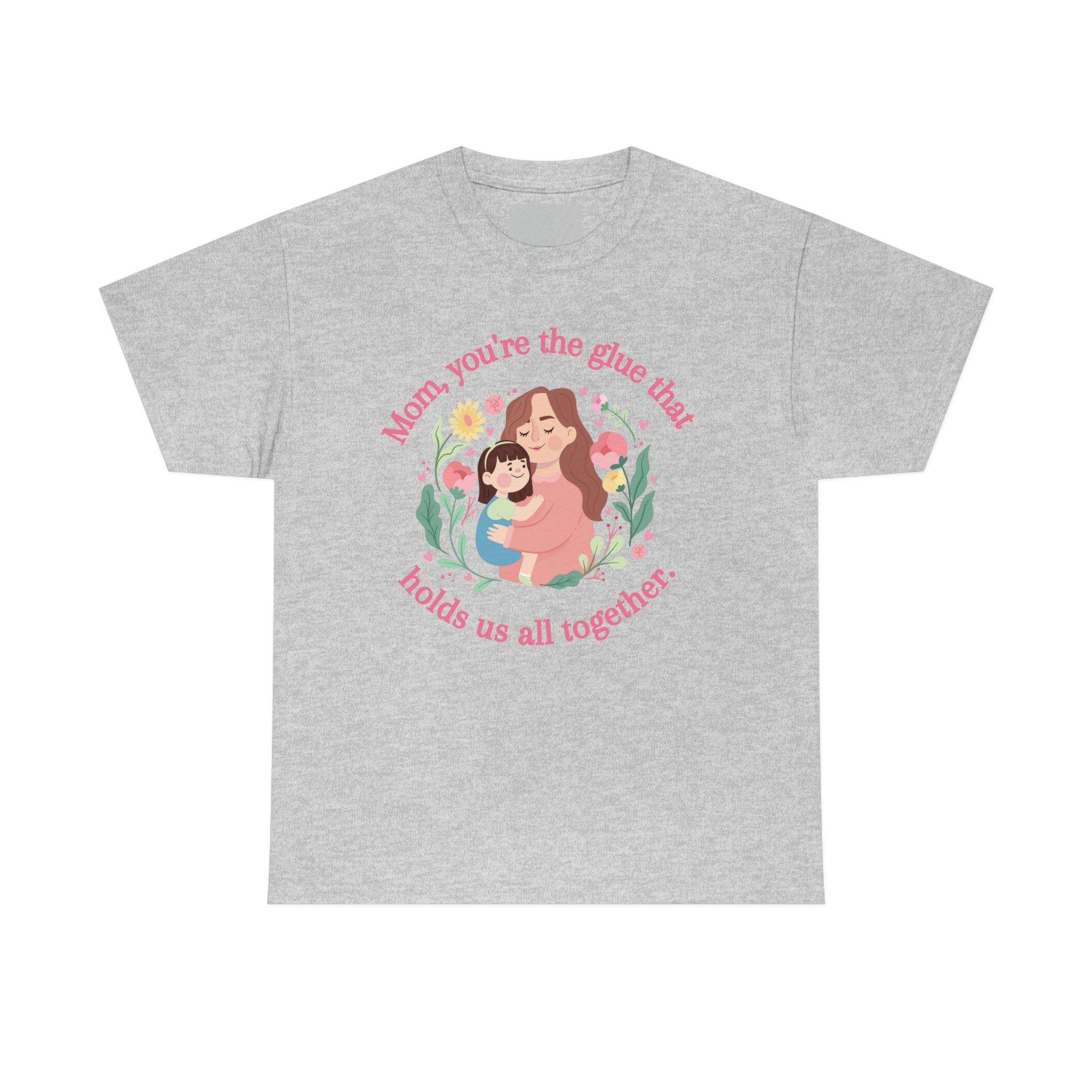 Mom You're The Glue Unisex Heavy Cotton Tee